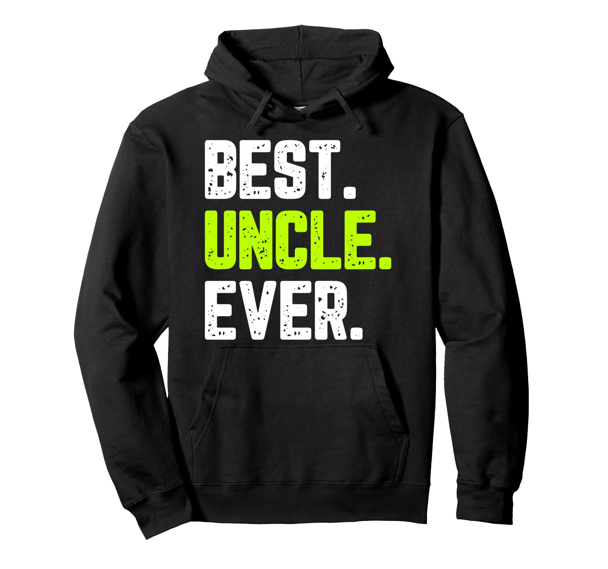 Best Uncle Ever Funny Hoodie - Custom Art Print Men Women - T-Shirt, Sweatshirt, Hoodie
