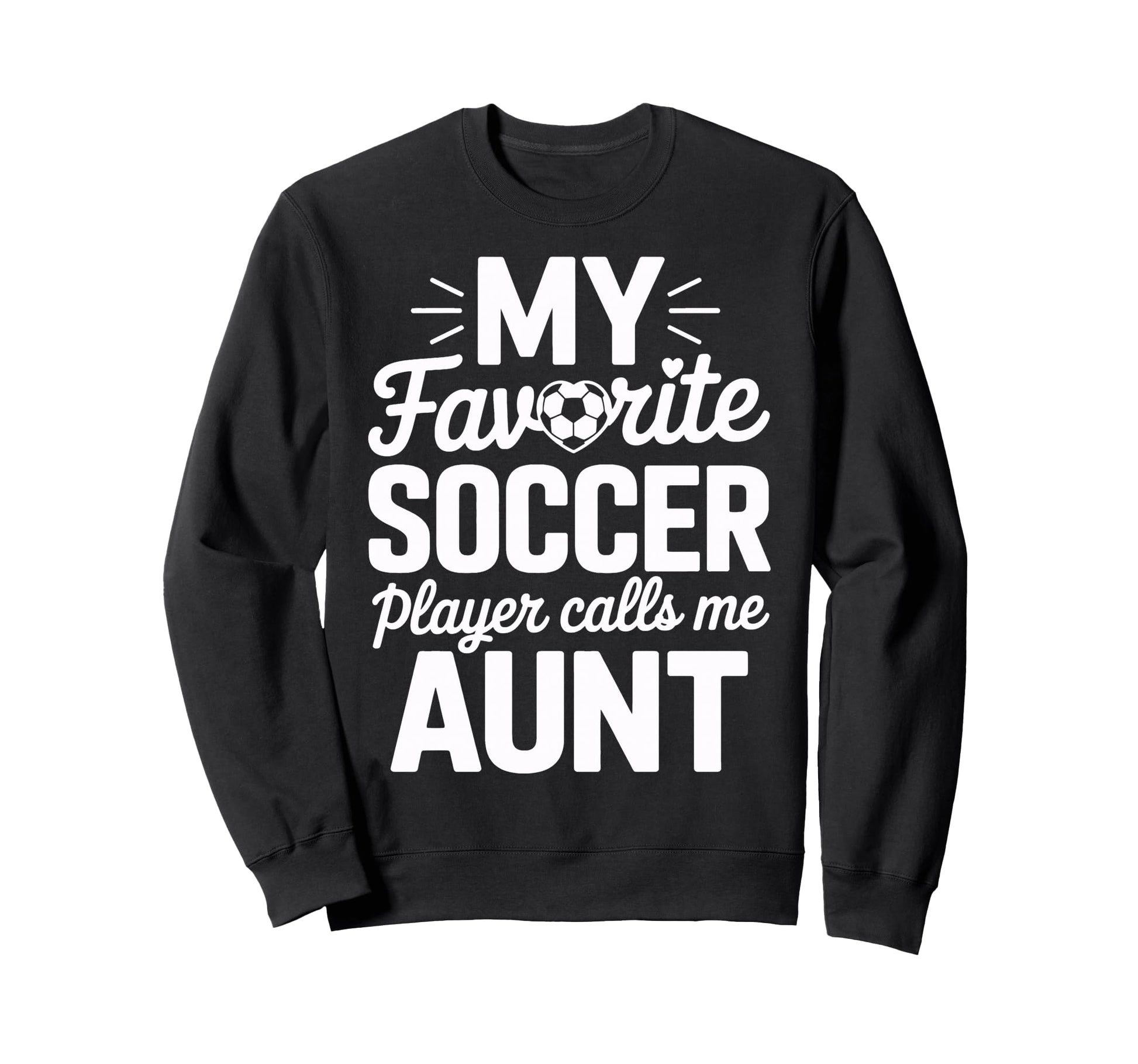 Proud Soccer Aunt My Favorite Soccer Sweatshirt - Unique Graphic Men Women - T-Shirt, Sweatshirt, Hoodie