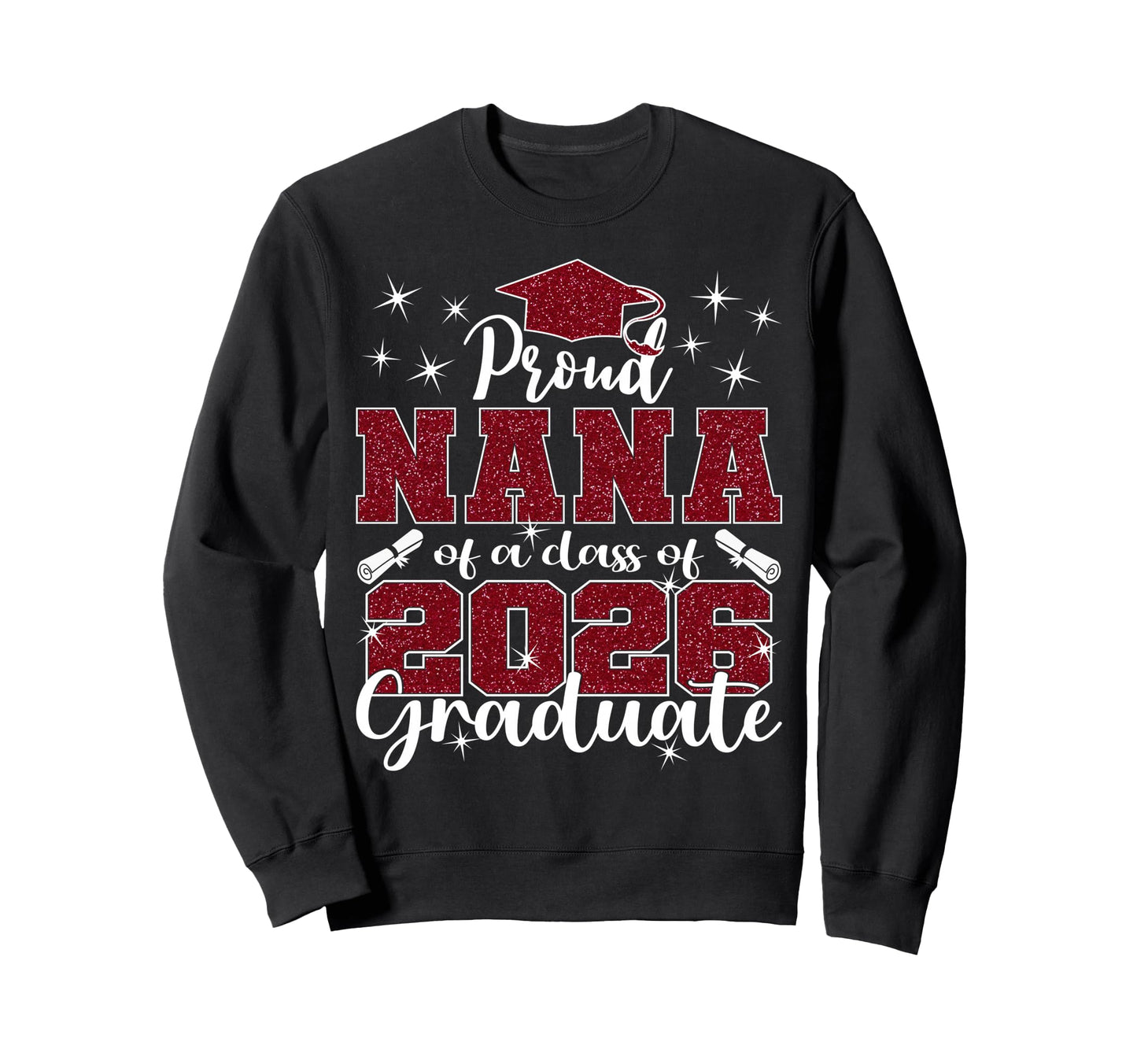 Super Proud Nana 2026 Graduate Sweatshirt - Unique Graphic for Adults - T-Shirt, Sweatshirt, Hoodie