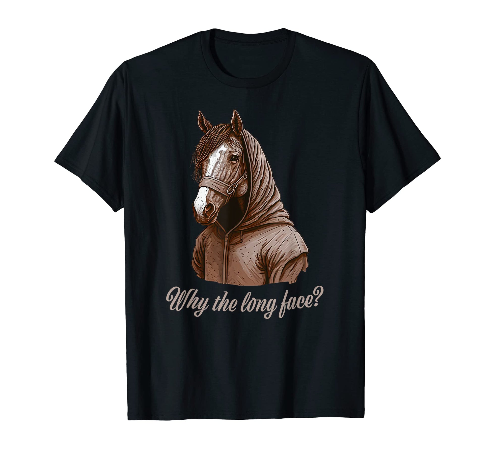 Funny Horse Why Long Face Dad Joke Hilarious Hoodie - Trendy Graphic Unisex - T-Shirt, Sweatshirt, Hoodie