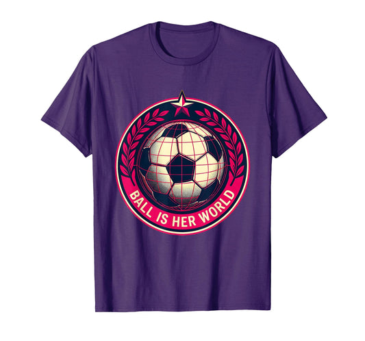 Ball Is Her World Soccer T-Shirt - Unique Graphic for Adults - T-Shirt, Sweatshirt, Hoodie