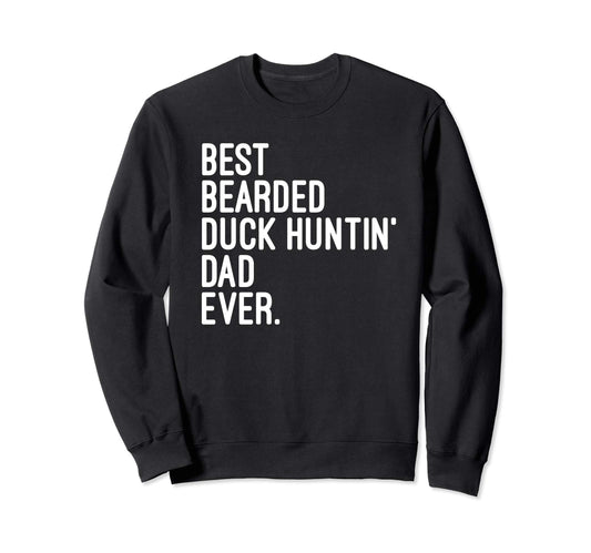 Best Bearded Duck Huntin Dad Ever Duck Sweatshirt - Trendy Graphic Unisex - T-Shirt, Sweatshirt, Hoodie