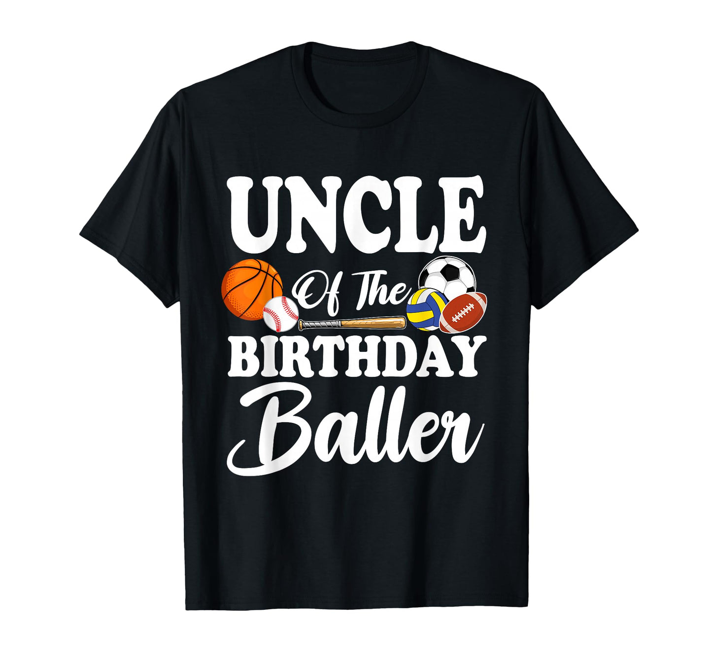 Uncle Birthday Baller Sports T-Shirt - Casual Everyday Wear Unisex - T-Shirt, Sweatshirt, Hoodie
