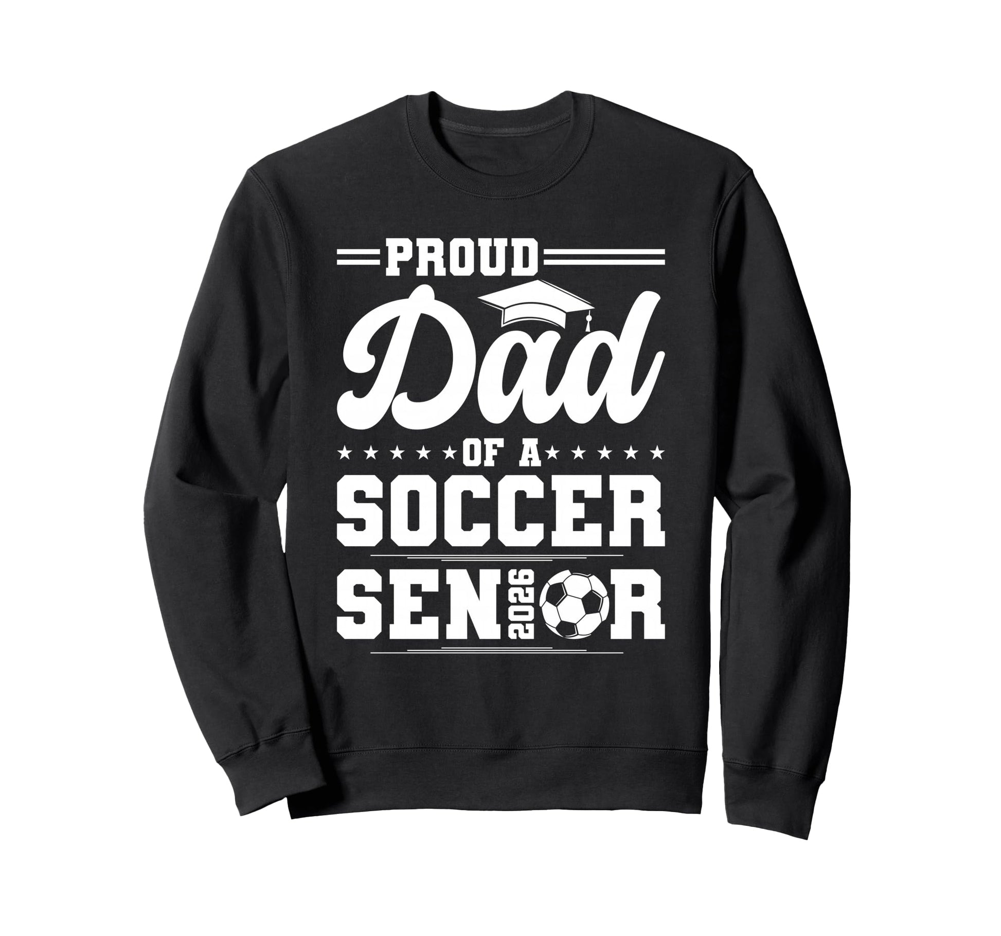 Proud Dad 2026 Senior Soccer Graduate Sweatshirt - Unique Graphic Unisex - T-Shirt, Sweatshirt, Hoodie