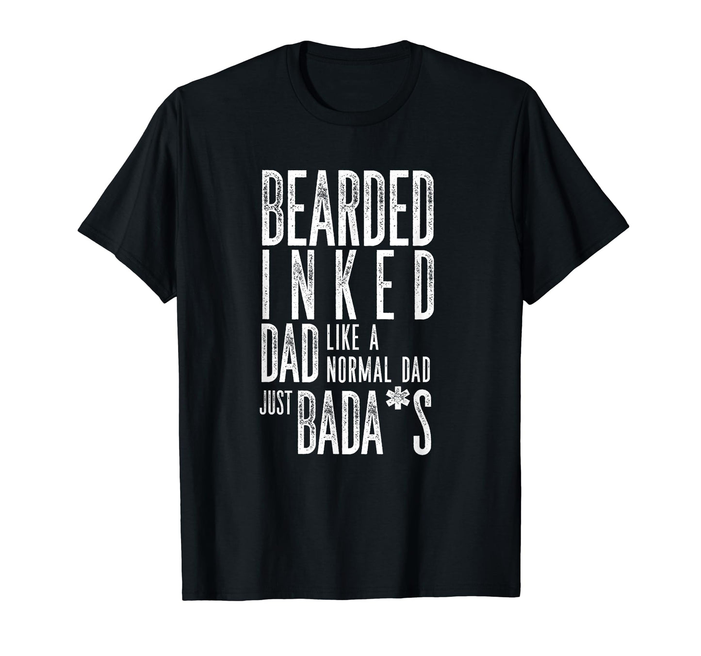 Bearded Inked Dad Like Normal Dad T-Shirt - Streetwear Style Unisex - T-Shirt, Sweatshirt, Hoodie
