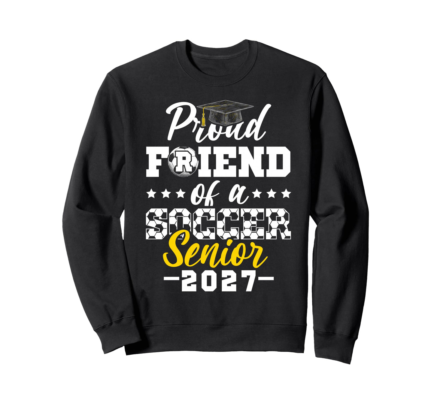 Proud Friend Soccer Senior 2027 Sweatshirt - Trendy Graphic for Adults - T-Shirt, Sweatshirt, Hoodie