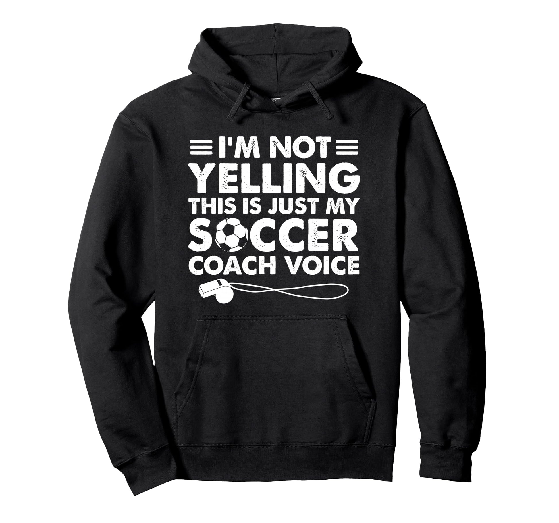 Im Not Yelling This Is Just My Soccer Hoodie - Trendy Graphic for Adults - T-Shirt, Sweatshirt, Hoodie