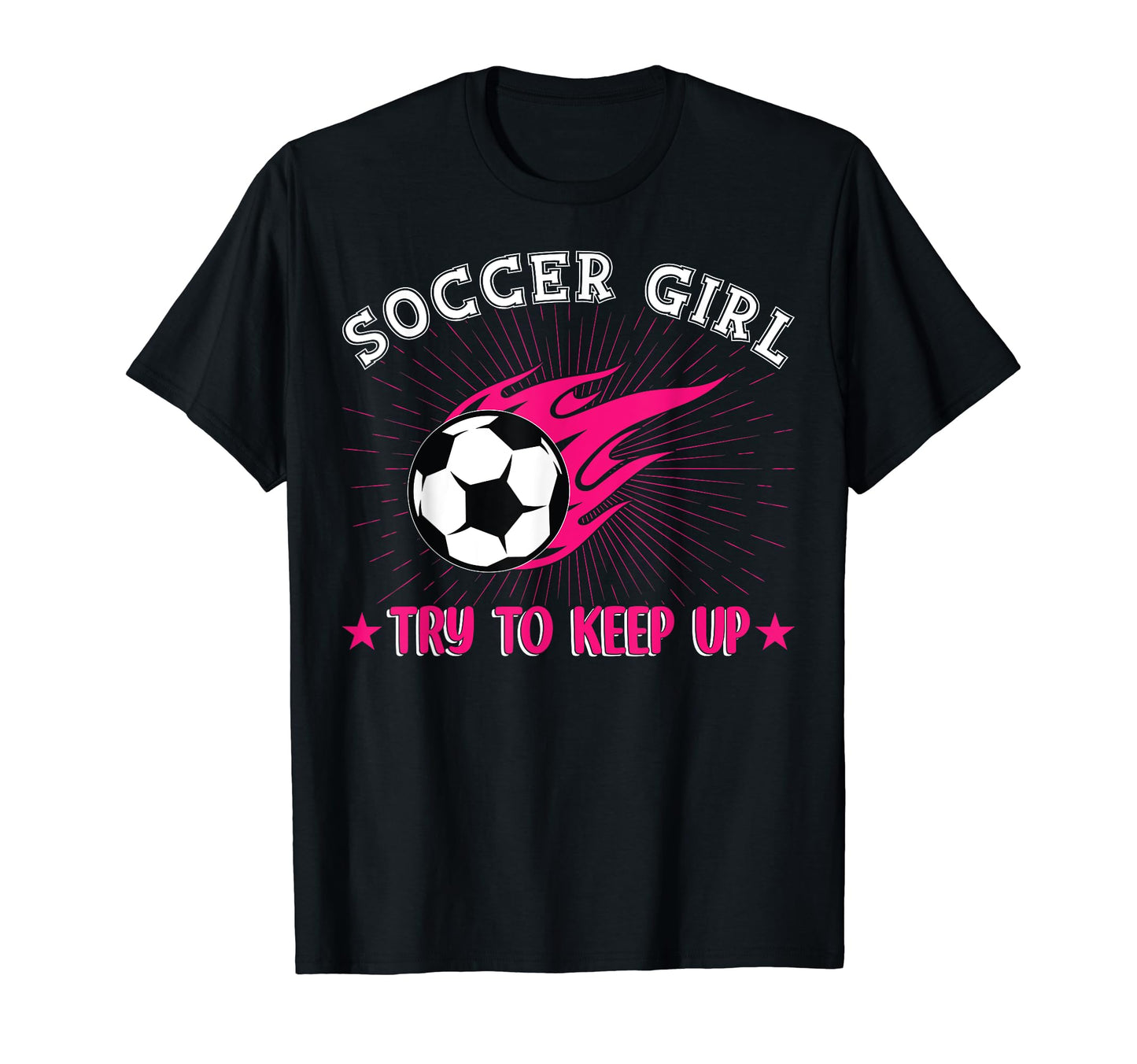 Soccer Try To Keep Up Funny Soccer T-Shirt - Novelty Apparel Unisex - T-Shirt, Sweatshirt, Hoodie