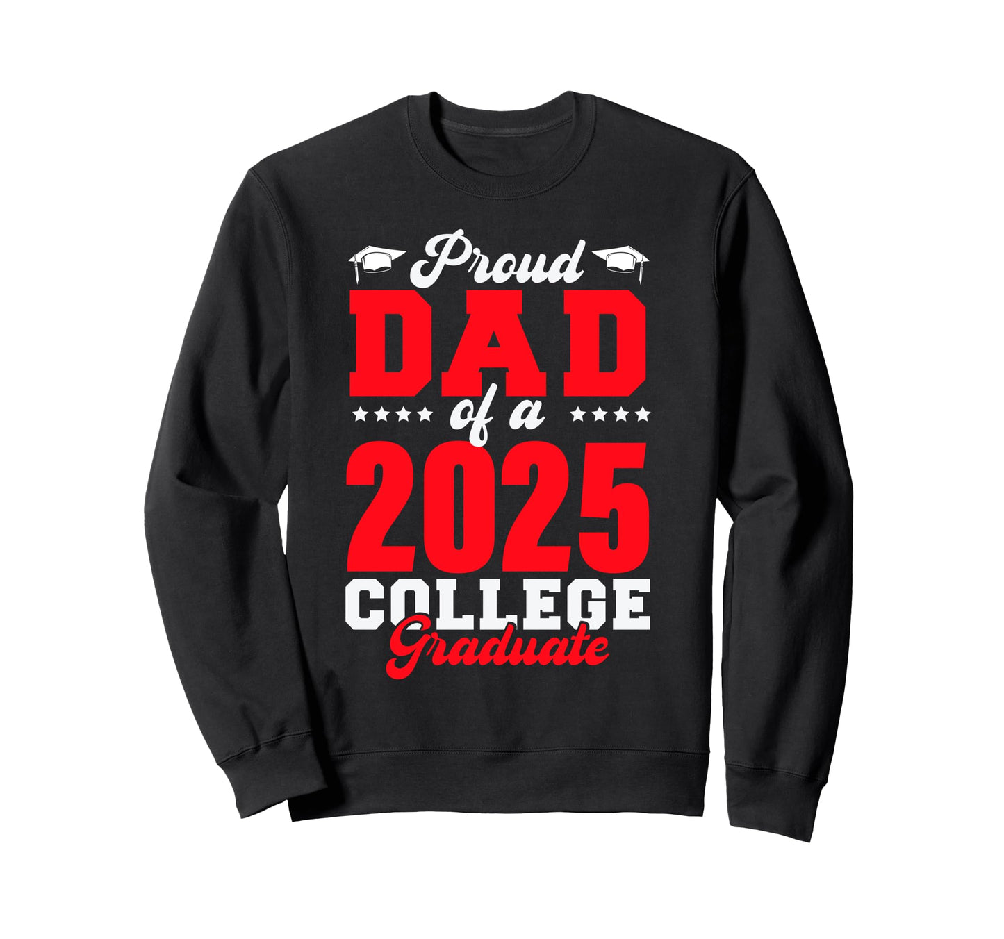 Proud Dad 2025 College Graduate Dad Sweatshirt - Trendy Graphic for Adults - T-Shirt, Sweatshirt, Hoodie