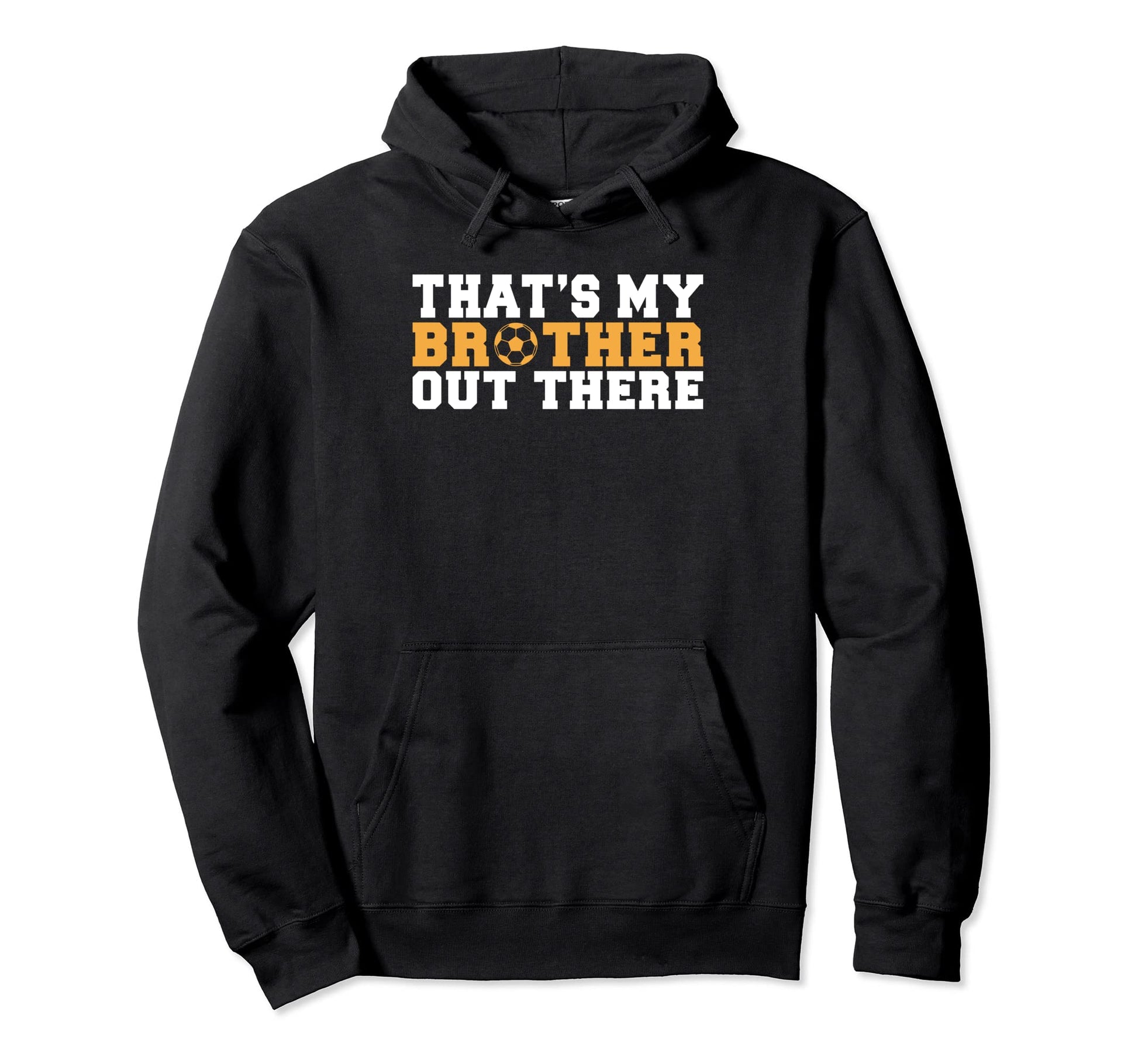 Thats My Brother Out There Soccer Hoodie - Fun Novelty Design for Adults - T-Shirt, Sweatshirt, Hoodie