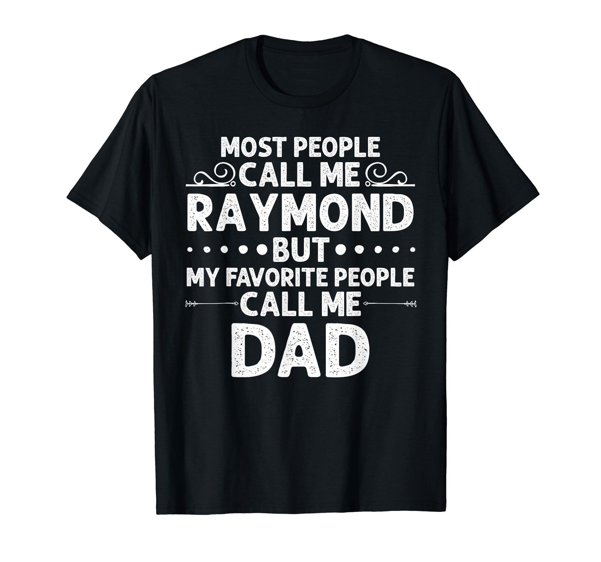 Raymond Gift Name Funny Fathers Day T-Shirt - Trendy Graphic Unisex - T-Shirt, Sweatshirt, Hoodie