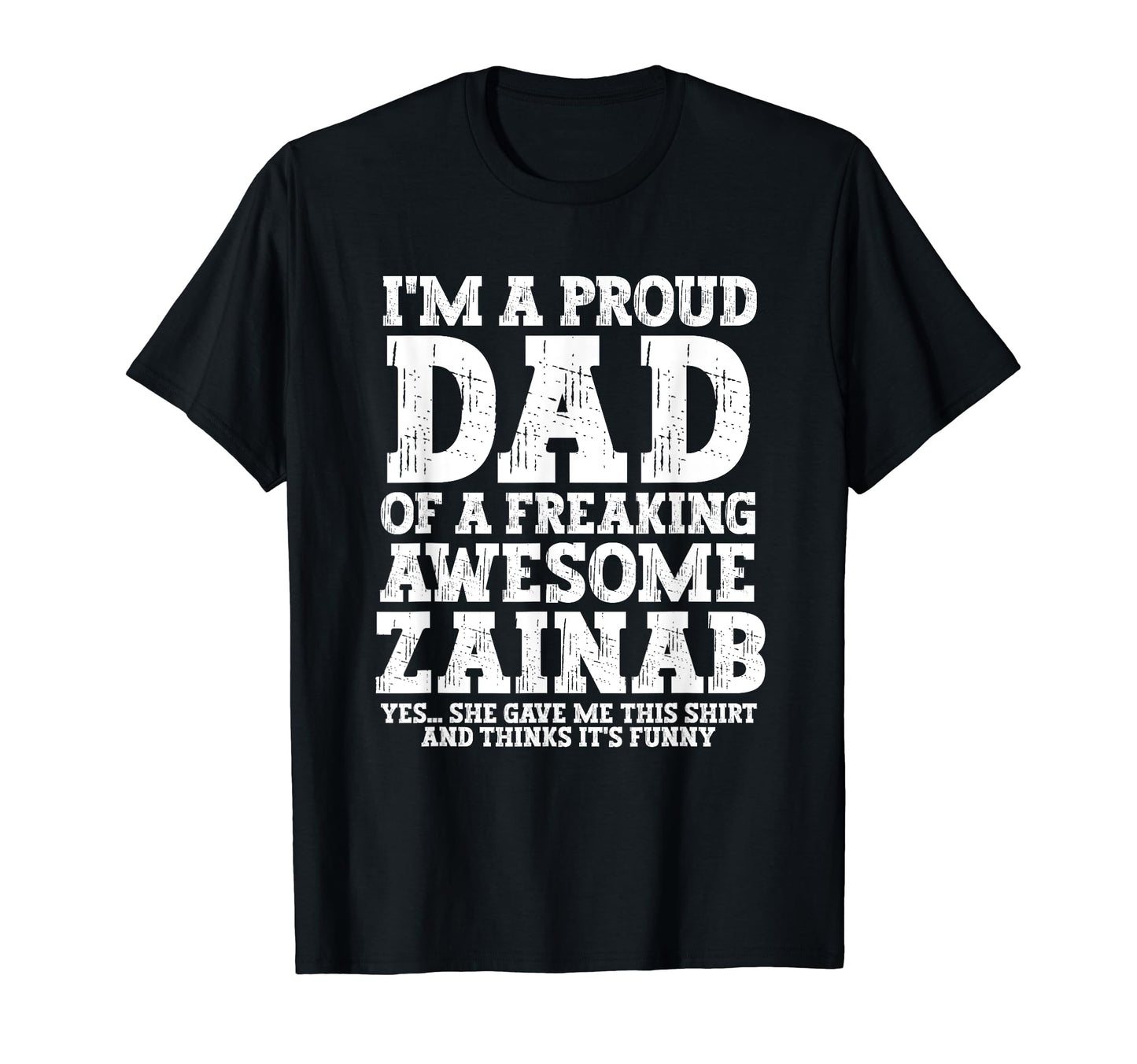 Dad Zainab Personalized Name Funny T-Shirt - Trendy Graphic Men Women - T-Shirt, Sweatshirt, Hoodie
