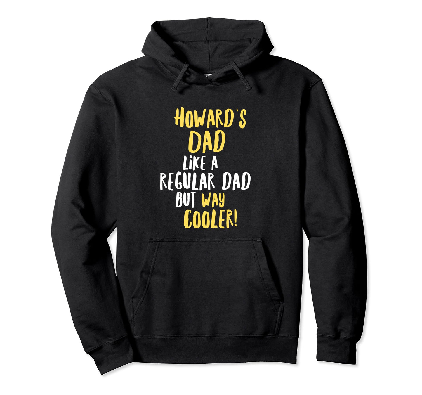 Howards Dad Funny Text Hoodie - Fun Novelty Design Men Women - T-Shirt, Sweatshirt, Hoodie