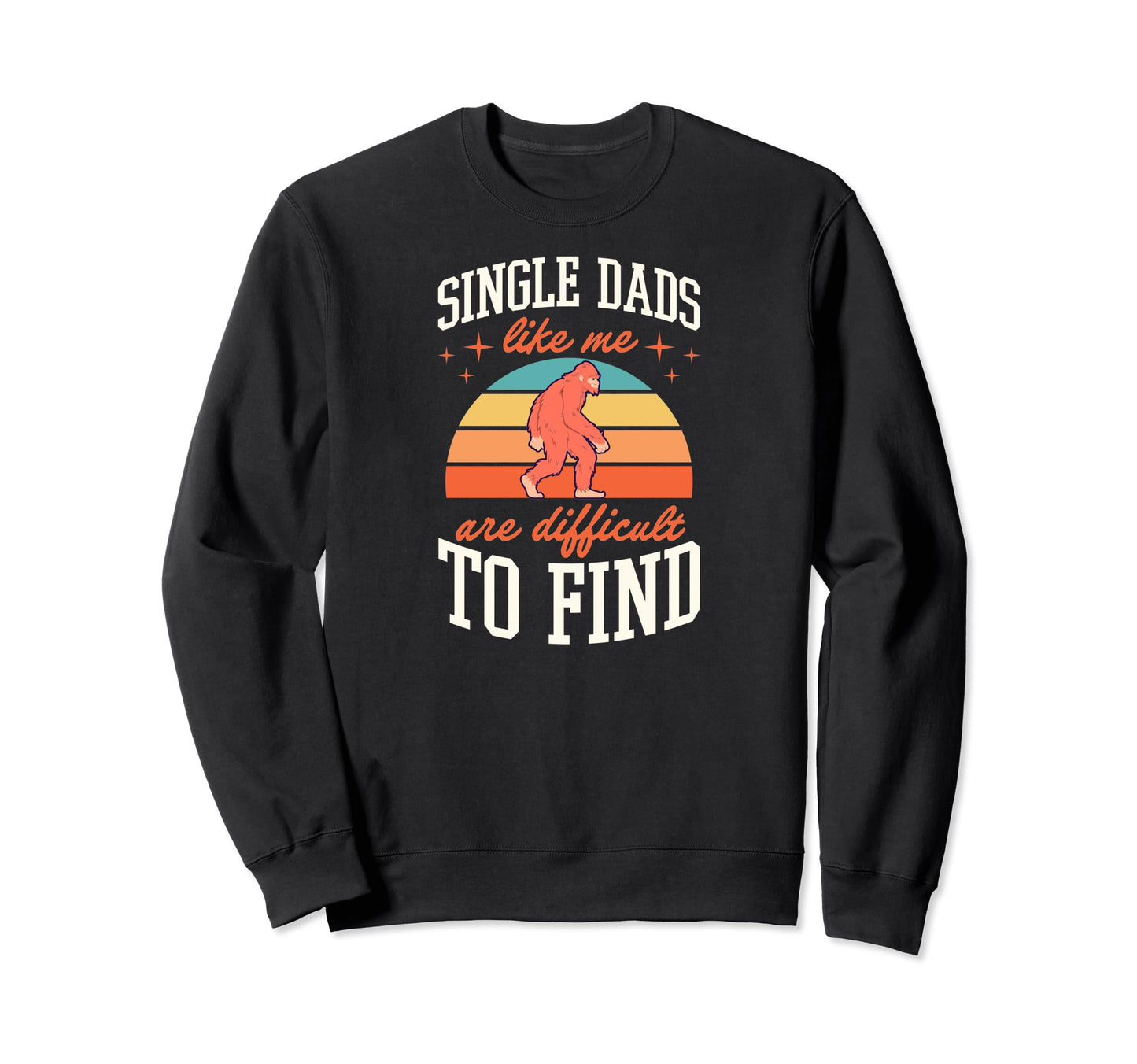 Single Dads Like Me Are Difficult To Sweatshirt - Streetwear Style Unisex - T-Shirt, Sweatshirt, Hoodie