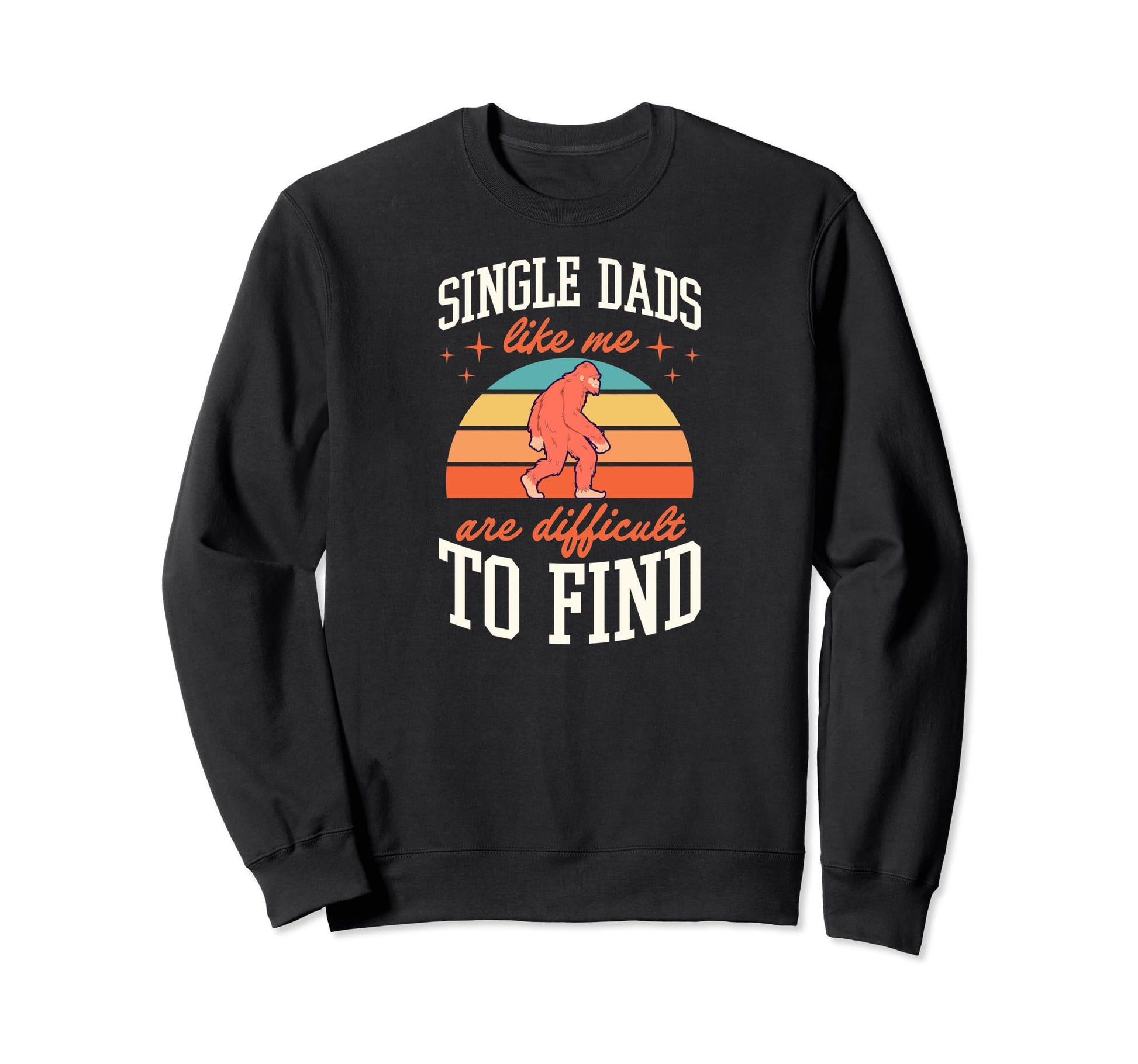 Single Dads Like Me Are Difficult To Sweatshirt - Streetwear Style Unisex - T-Shirt, Sweatshirt, Hoodie