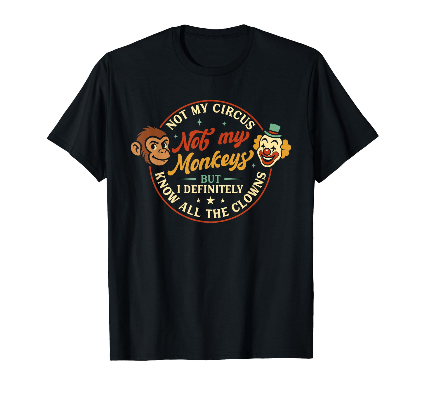 Not My Circus Not My Monkeys But I T-Shirt - Novelty Apparel for Adults - T-Shirt, Sweatshirt, Hoodie