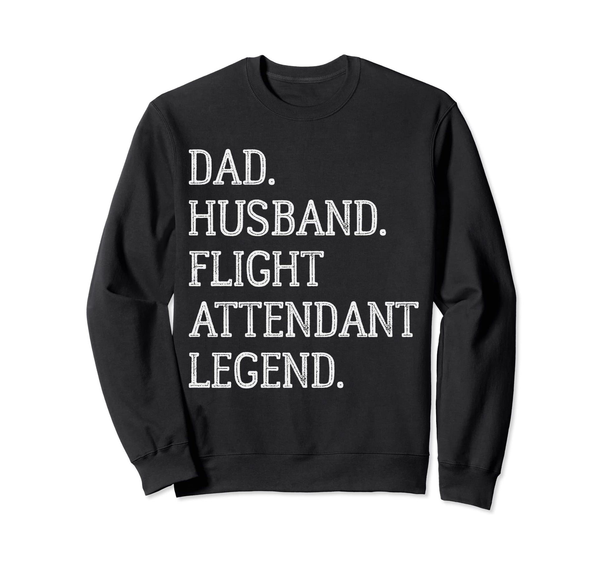Dad Husband Flight Attendant Legend Sweatshirt - Minimalist Print Unisex - T-Shirt, Sweatshirt, Hoodie