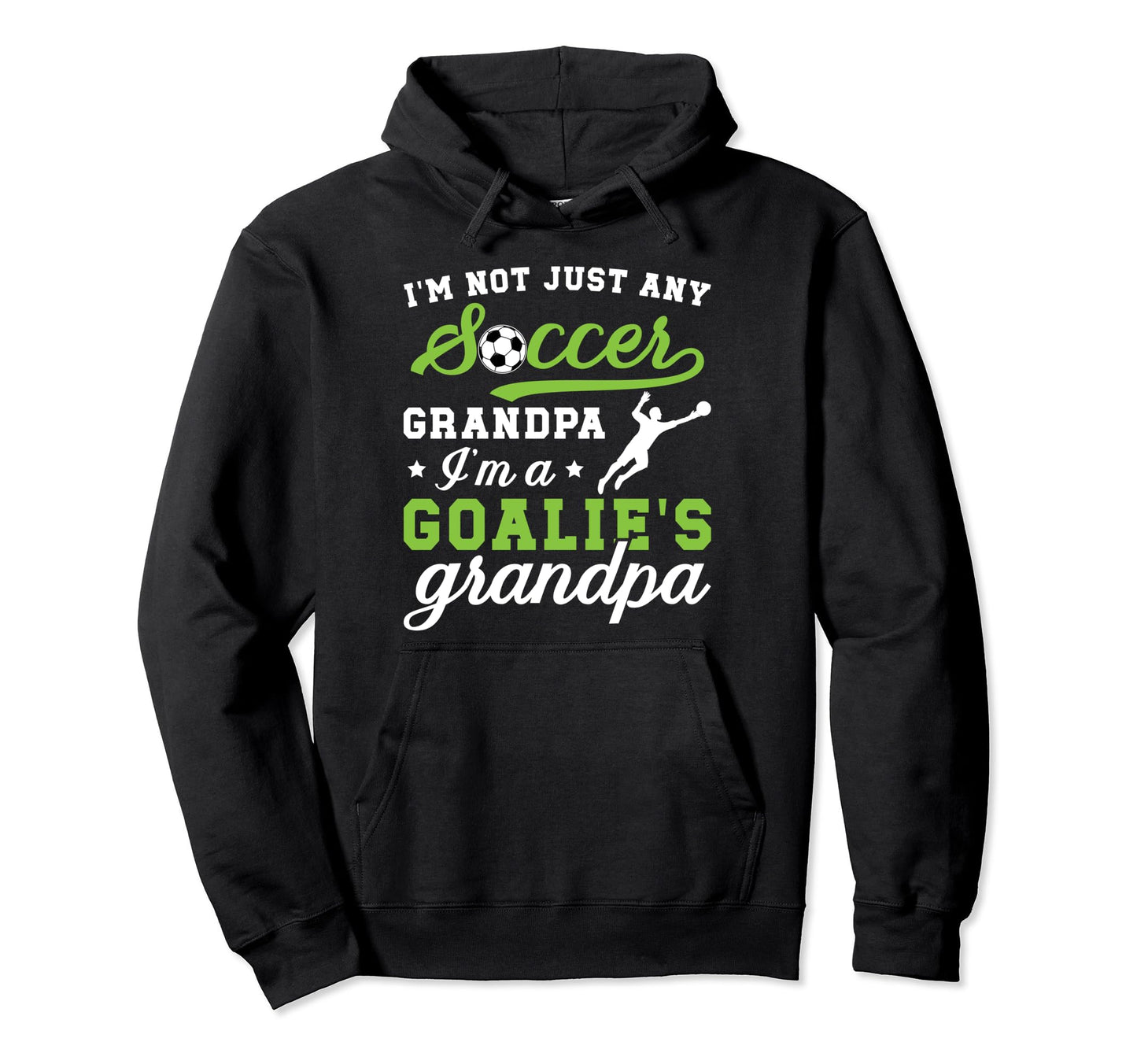 Im Soccer Goalie Grandpa Soccer Hoodie - Novelty Apparel Men Women - T-Shirt, Sweatshirt, Hoodie
