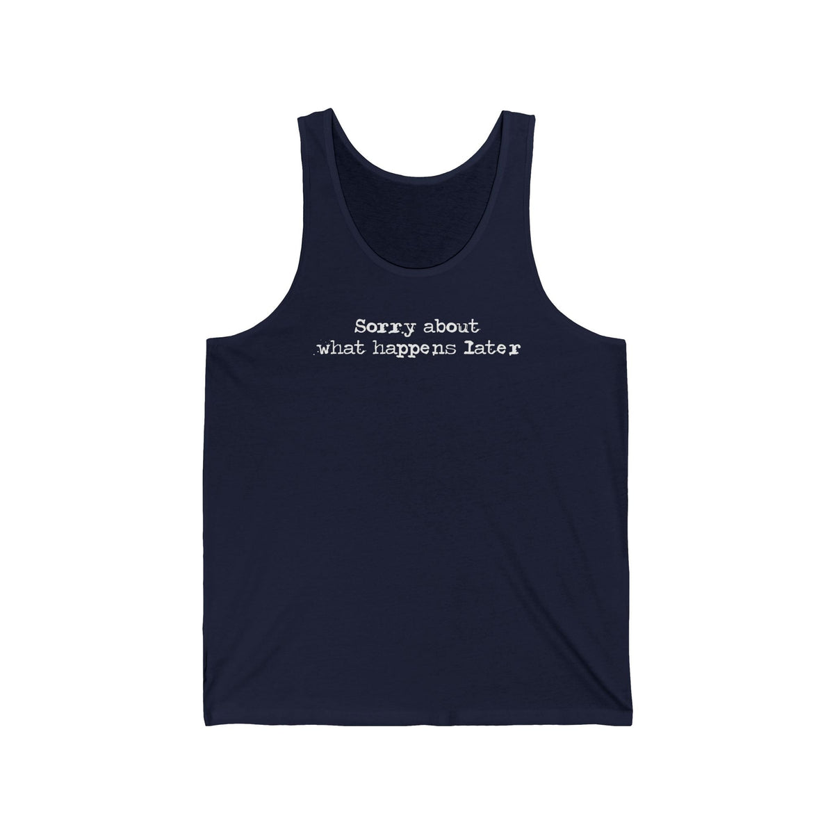 Sorry About What Happens Later Unisex Tank - Adult & Kids T-Shirts, Sweatshirts & Hoodies apparel design preview 1