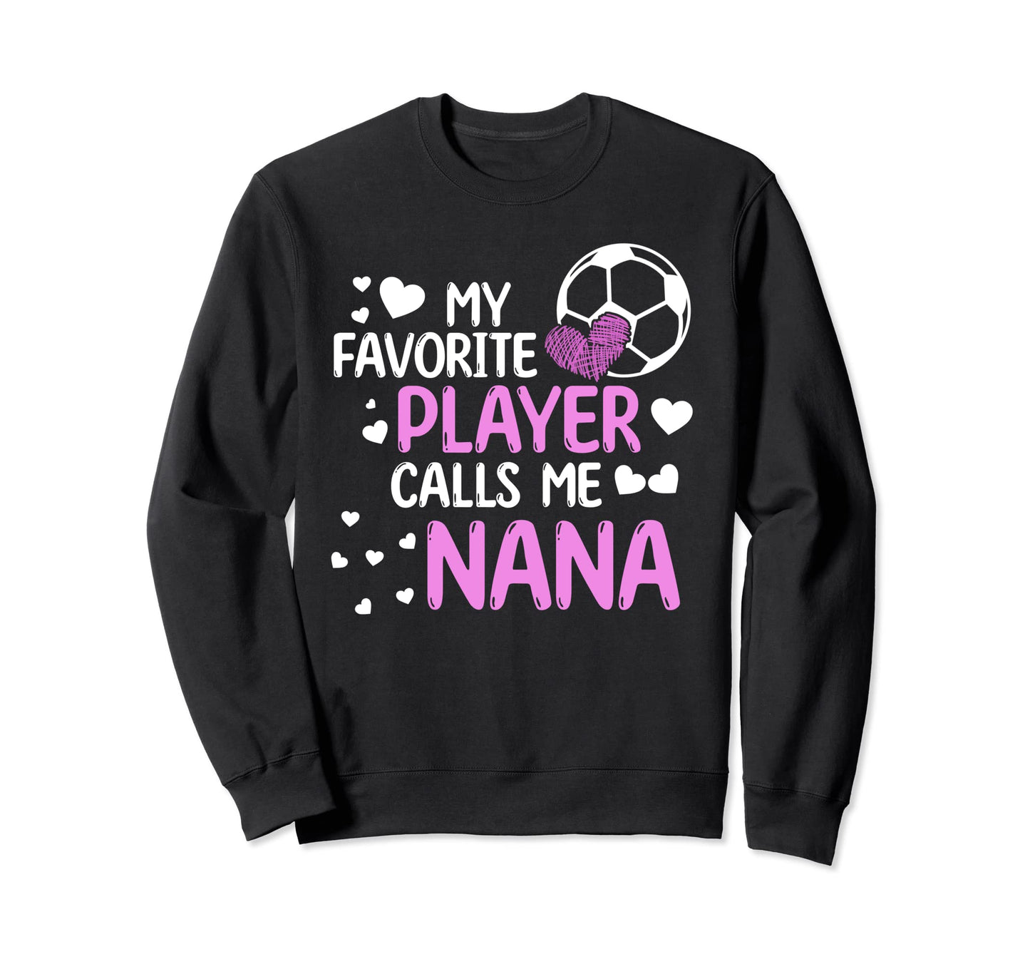 Soccer Player Calls Me Nana Sweatshirt - Custom Art Print for Adults - T-Shirt, Sweatshirt, Hoodie
