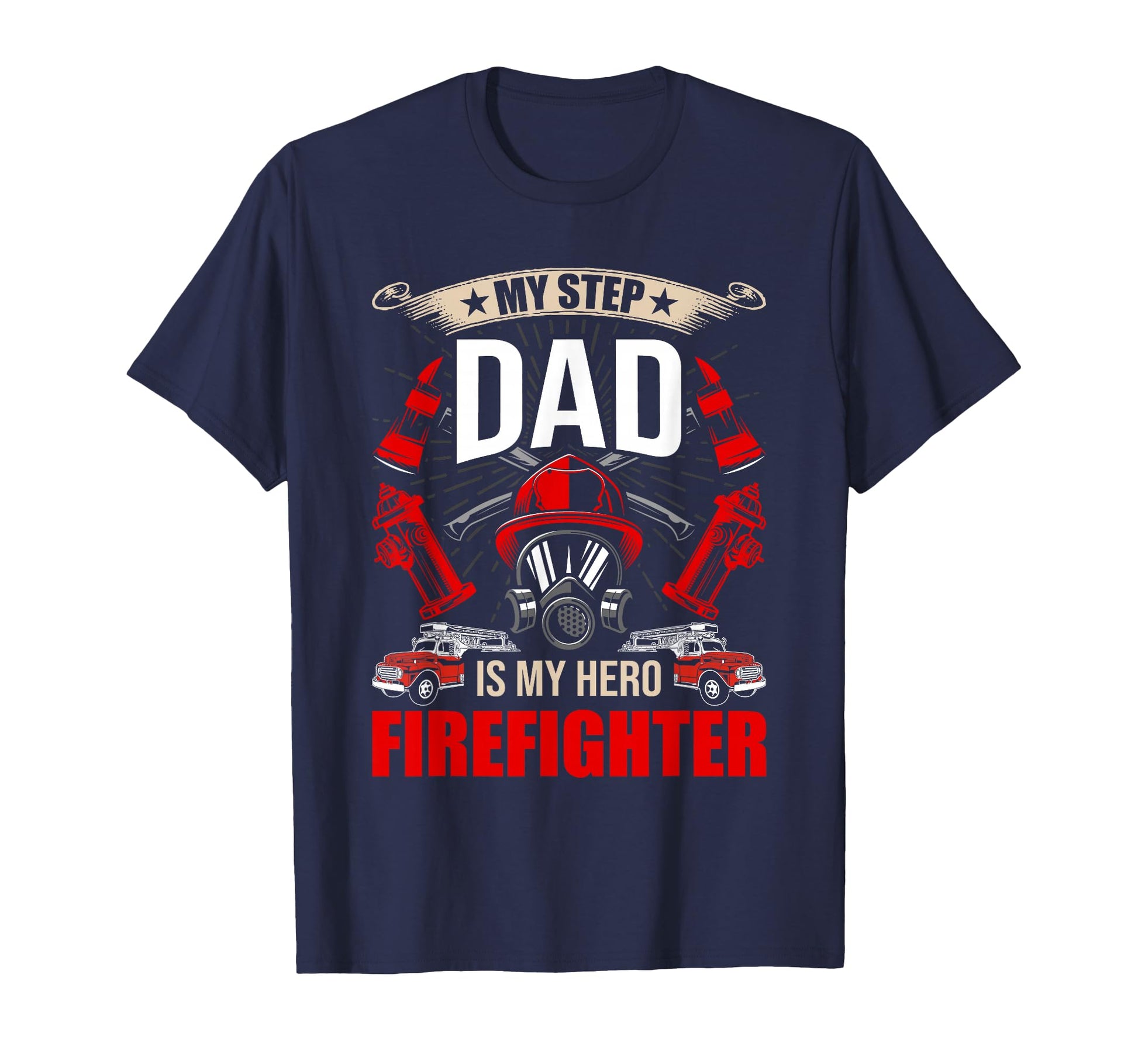 My Step Dad Is My Hero Firefighter T-Shirt - Aesthetic Graphic for Adults - T-Shirt, Sweatshirt, Hoodie