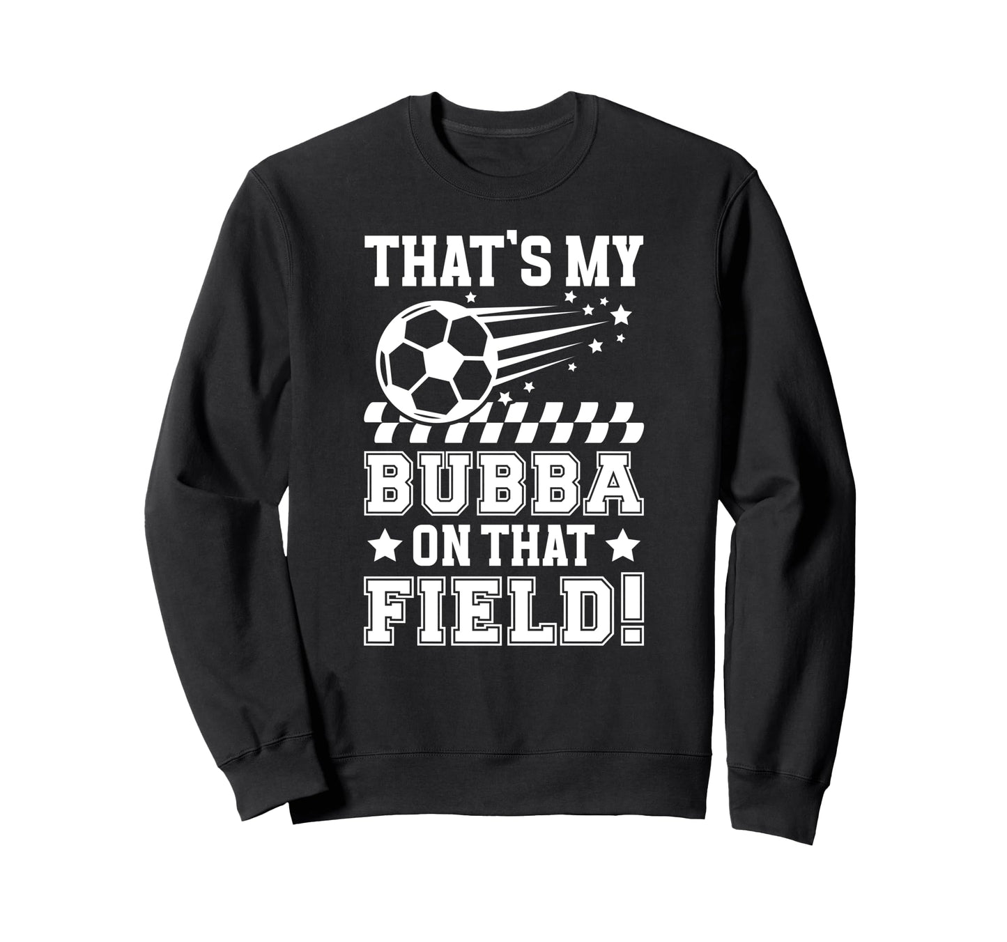 Thats My Bubba Soccer Brother Soccer Sweatshirt - Unique Graphic Unisex - T-Shirt, Sweatshirt, Hoodie