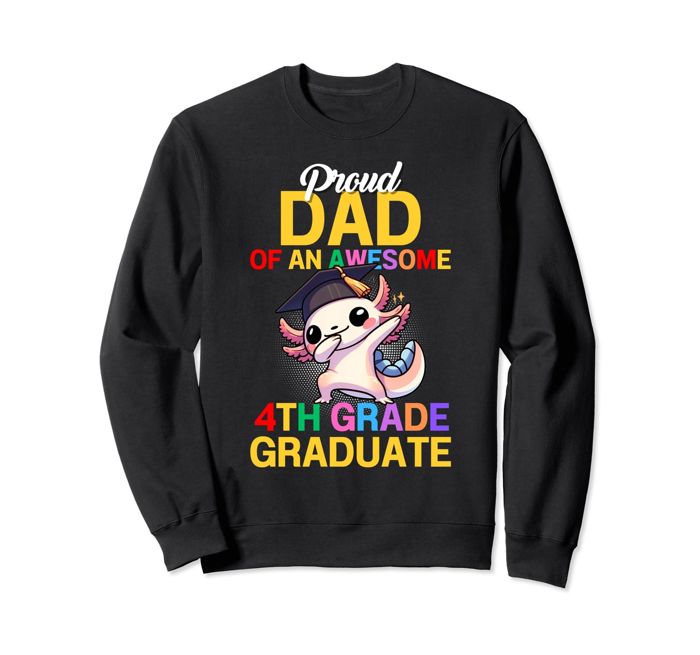 Proud Dad Awesome 4Th Grade Graduate Sweatshirt - Unique Graphic Men Women - T-Shirt, Sweatshirt, Hoodie