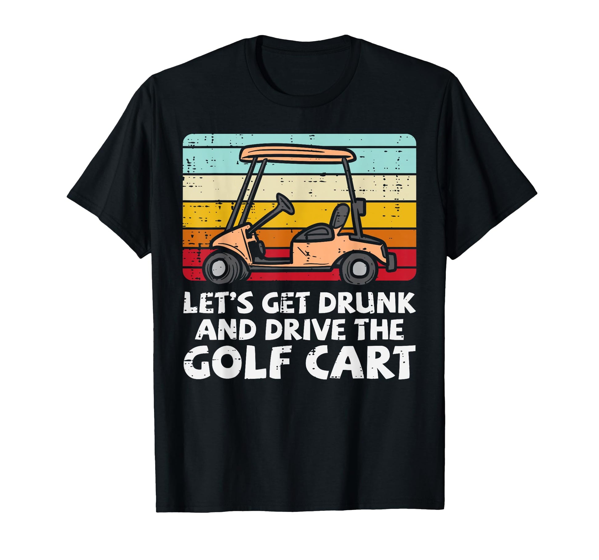 Get Drunk Drive Golf Cart Golfing T-Shirt - Minimalist Print Unisex - T-Shirt, Sweatshirt, Hoodie