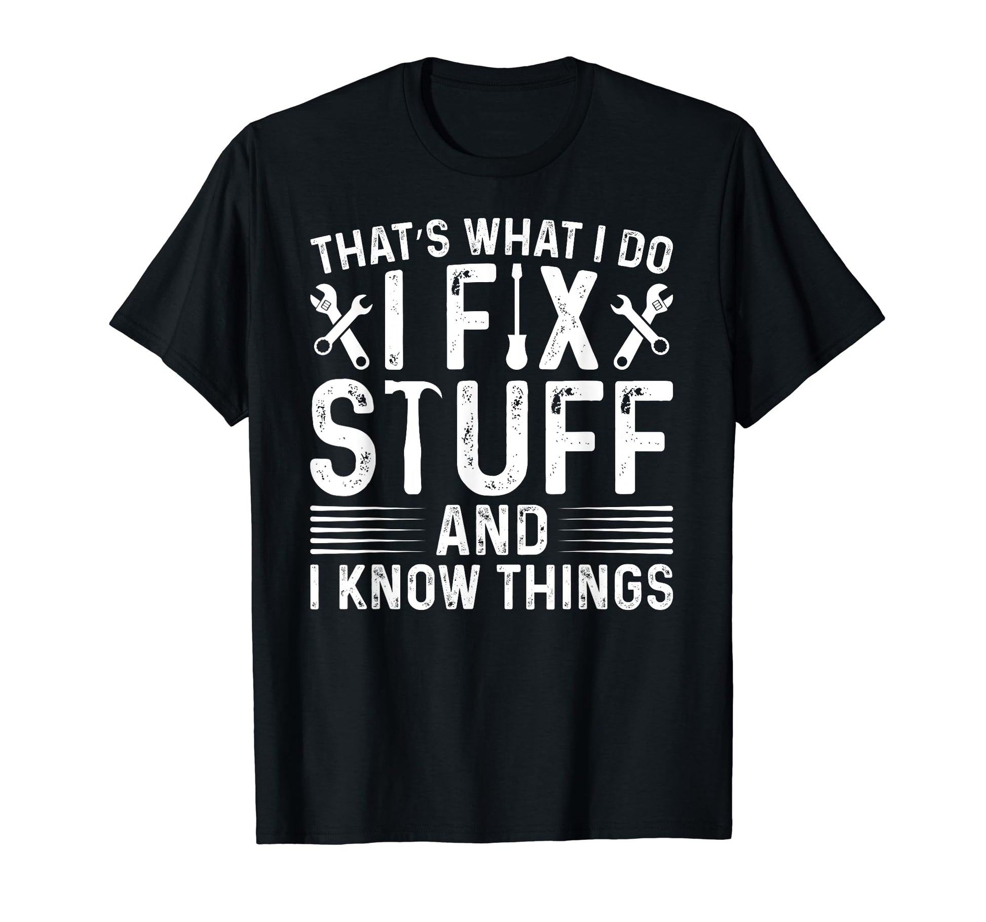 Thats What I Do I Fix Stuff And T-Shirt - Fun Novelty Design for Adults - T-Shirt, Sweatshirt, Hoodie