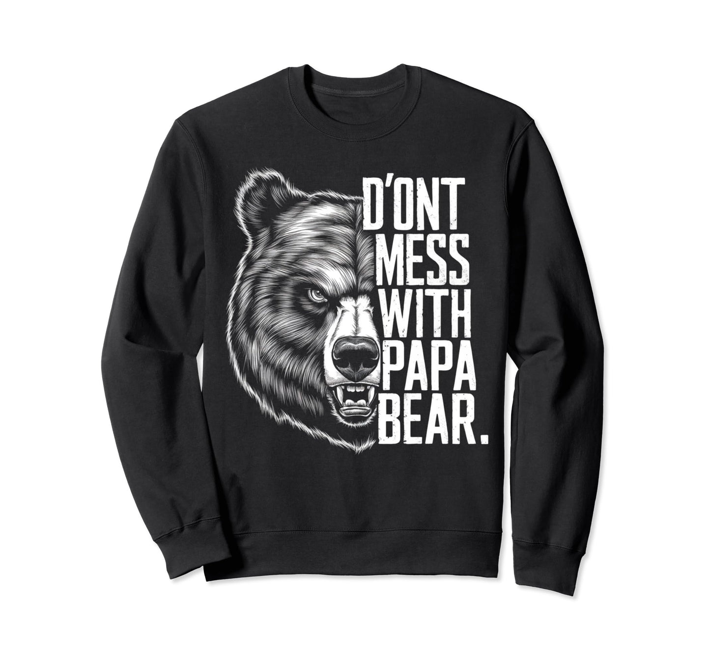 Fathers Day Dont Mess Papa Bear Sweatshirt - Graphic Print Men Women - T-Shirt, Sweatshirt, Hoodie