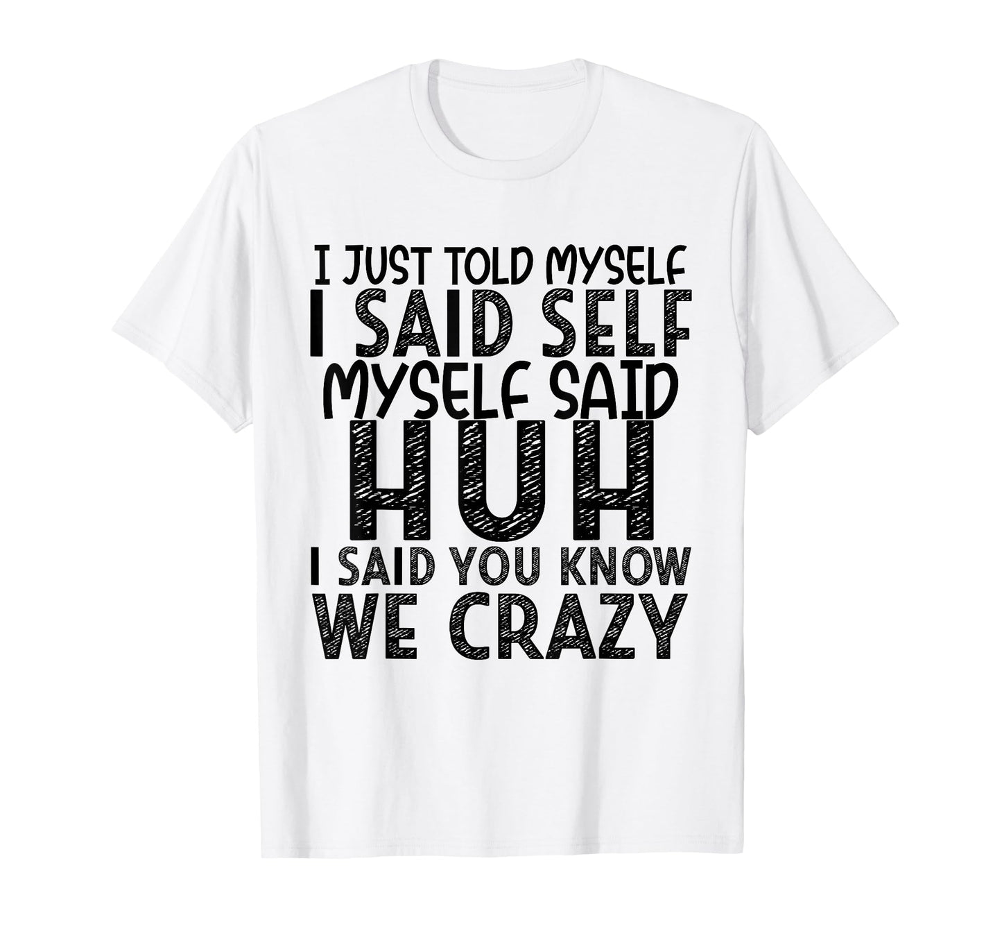 I Just Told Myself I Said Self Myself T-Shirt - Graphic Print Men Women - T-Shirt, Sweatshirt, Hoodie