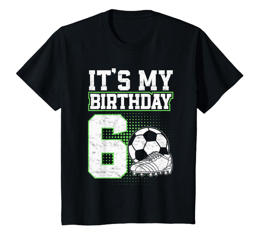 6 Year Old Soccer Its My 6Th Birthday T-Shirt - Unique Graphic Men Women - T-Shirt, Sweatshirt, Hoodie