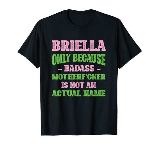 Badass Briella Name Unique Nickname T-Shirt - Fun Novelty Design Unisex - T-Shirt, Sweatshirt, Hoodie