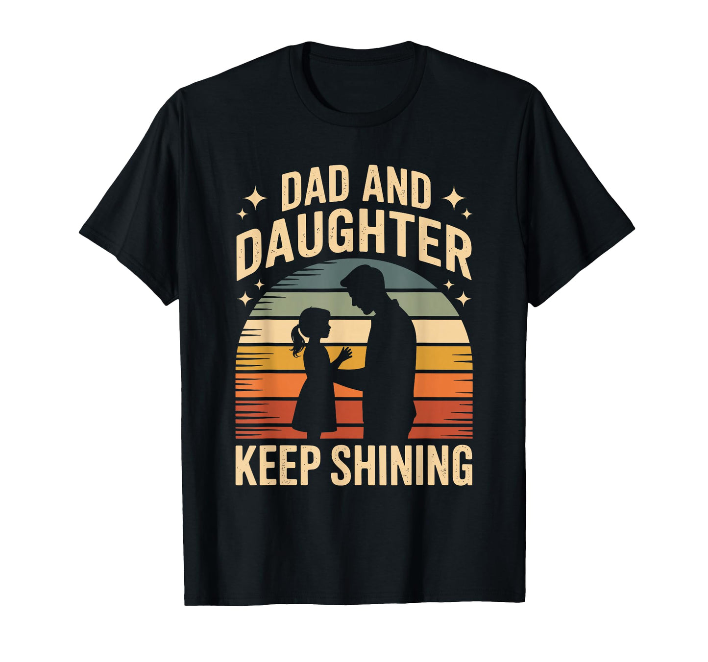 Dad And Daughter Keep Shining Proud T-Shirt - Aesthetic Graphic for Adults - T-Shirt, Sweatshirt, Hoodie