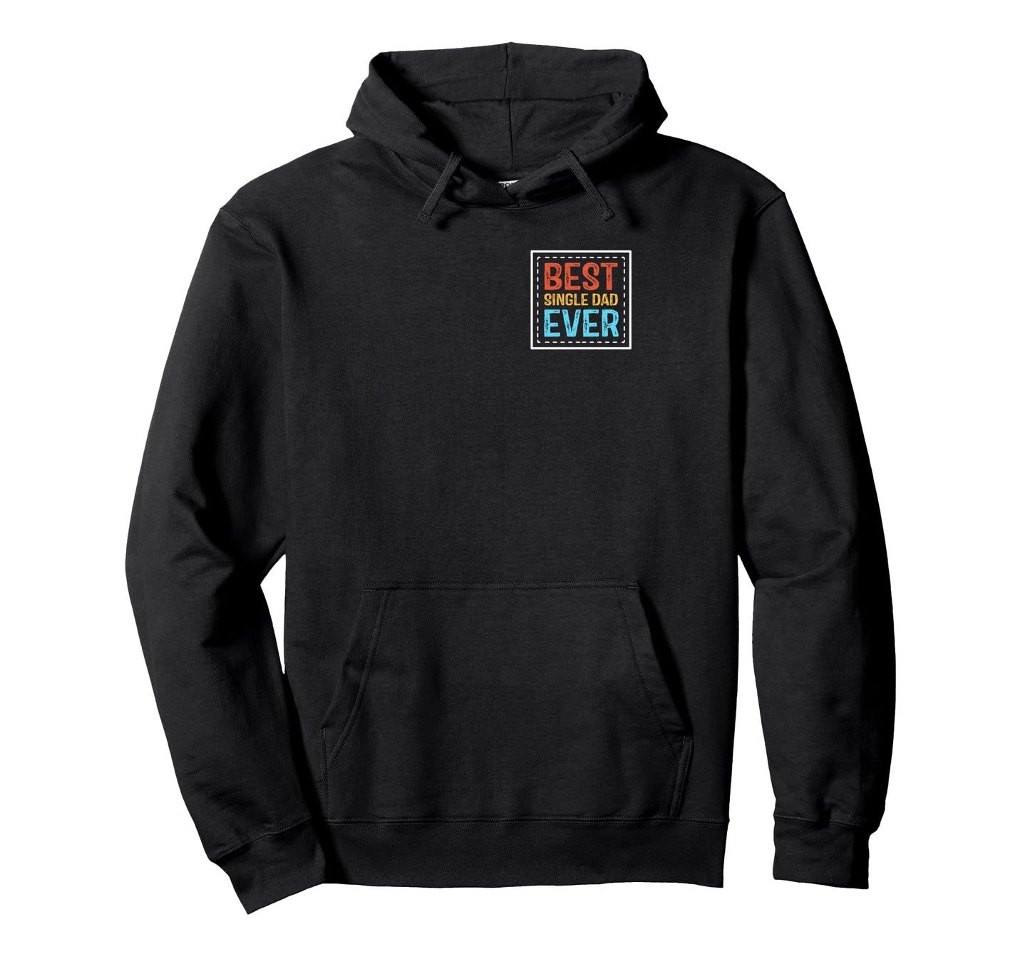 Single Father Best Single Dad Ever Hoodie - Trendy Graphic Men Women - T-Shirt, Sweatshirt, Hoodie
