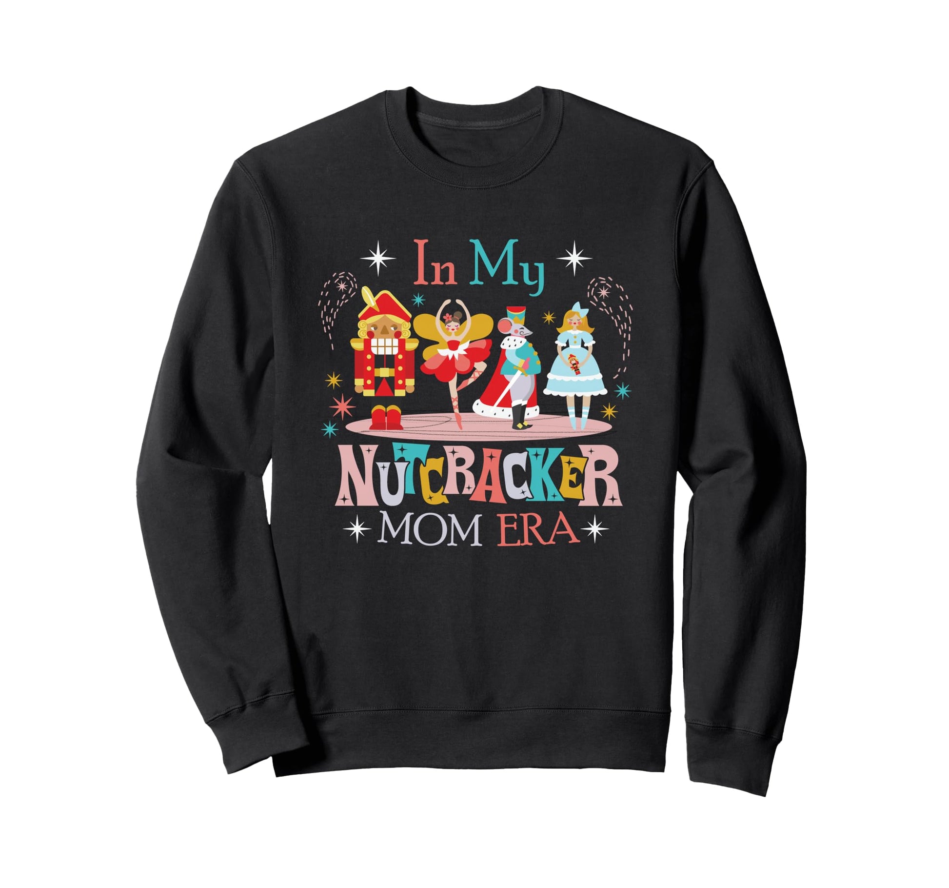 My Nutcracker Mom Era Nutcracker Bella Sweatshirt - Novelty Apparel Unisex - T-Shirt, Sweatshirt, Hoodie