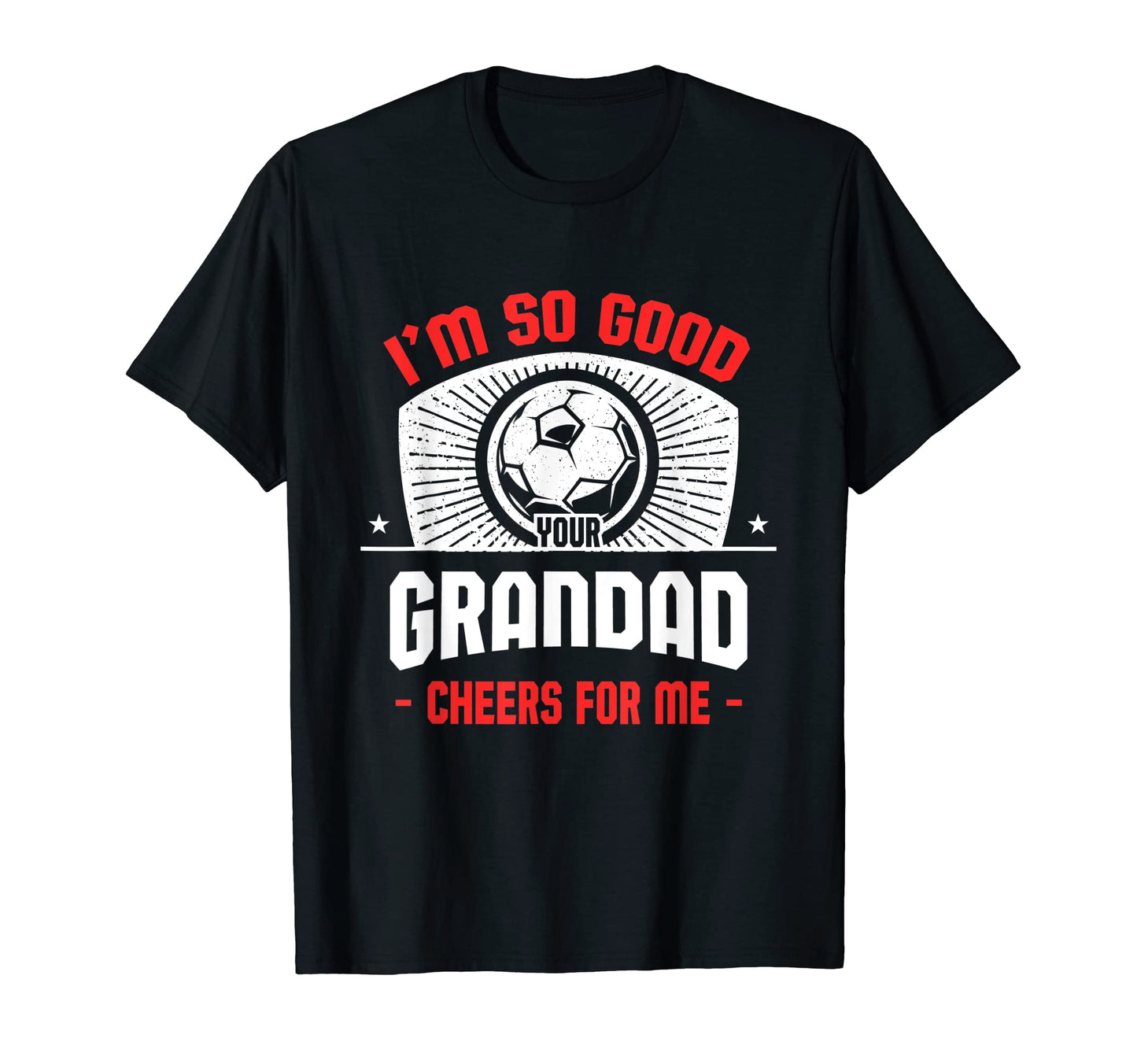 Im Good Your Grandad Cheers Me Funny T-Shirt - Fun Novelty Design Unisex - T-Shirt, Sweatshirt, Hoodie