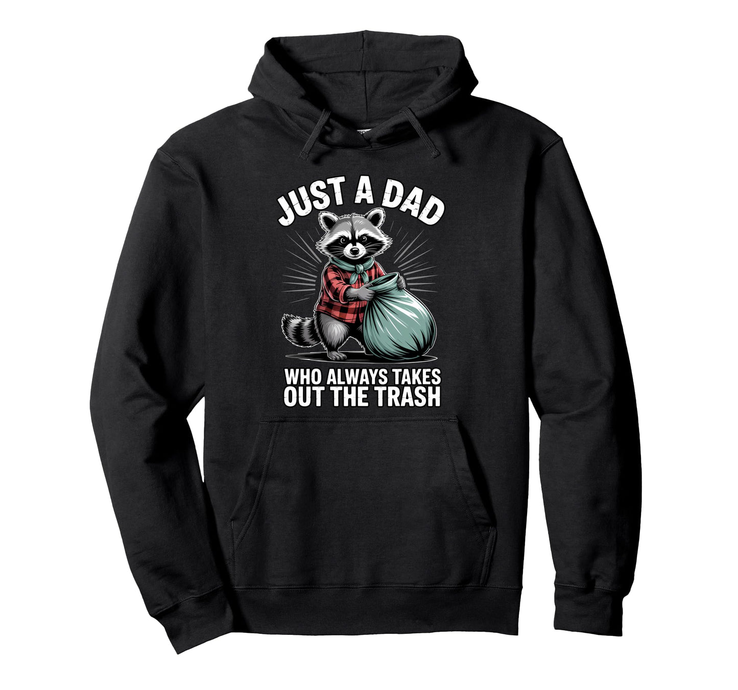 Just Dad Who Always Takes Out Trash Hoodie - Novelty Apparel Men Women - T-Shirt, Sweatshirt, Hoodie