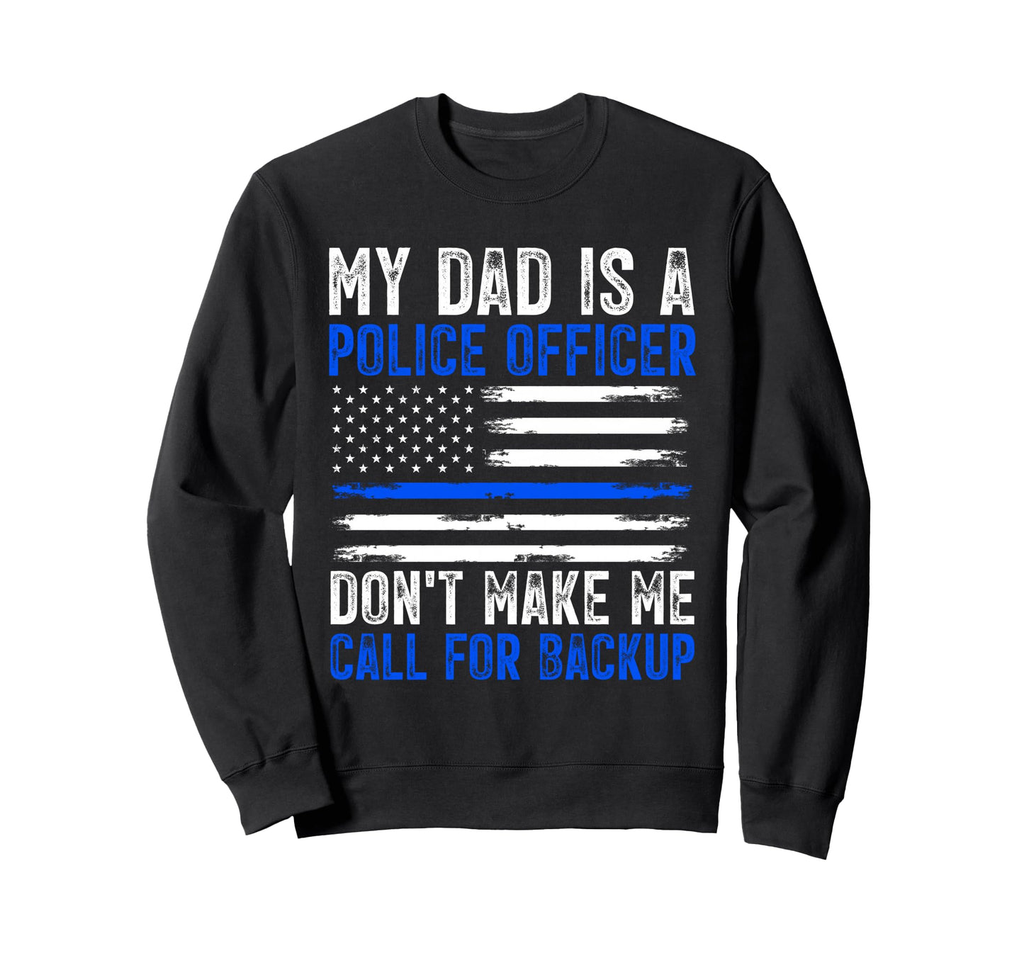 My Dad Is Police Officer Sweatshirt - Graphic Print Unisex - T-Shirt, Sweatshirt, Hoodie