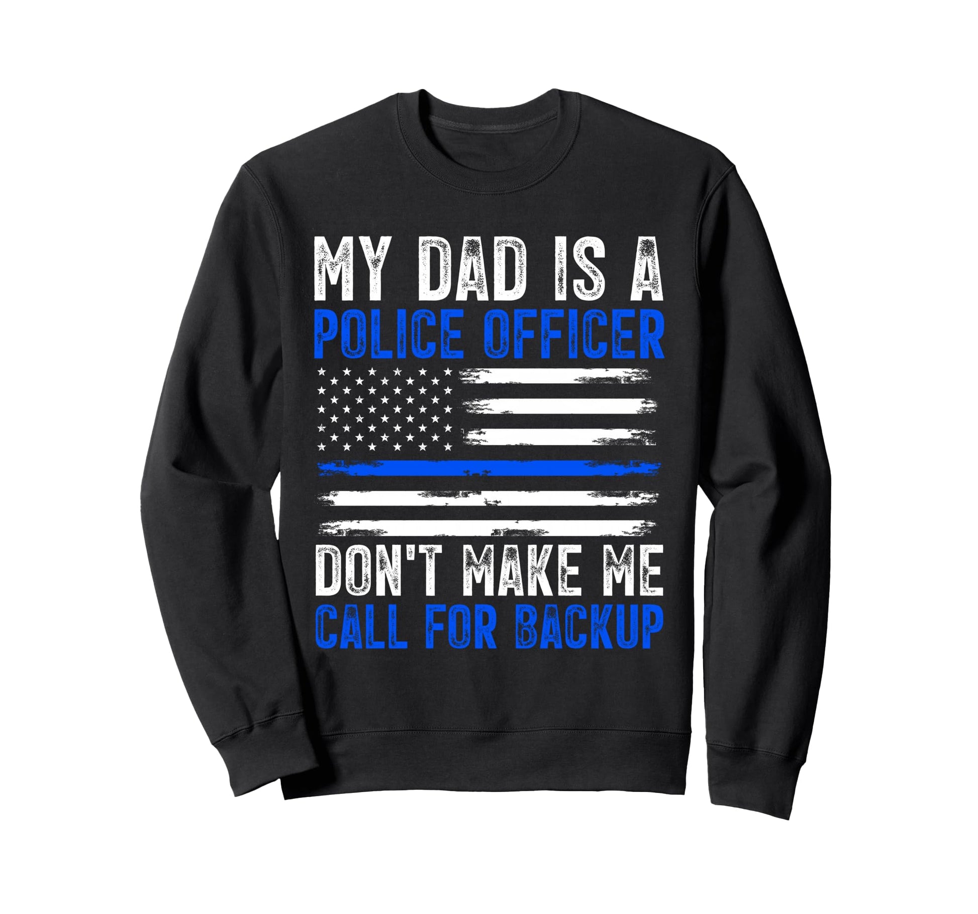 My Dad Is Police Officer Sweatshirt - Graphic Print Unisex - T-Shirt, Sweatshirt, Hoodie