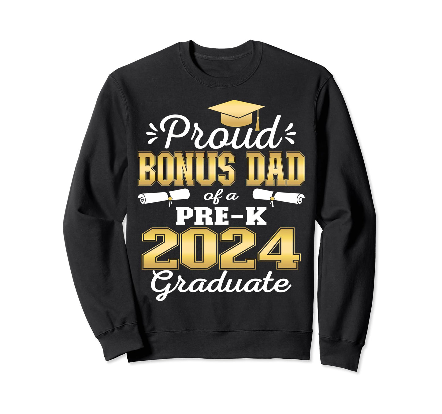 Proud Bonus Dad Pre K School Graduate Sweatshirt - Trendy Graphic Unisex - T-Shirt, Sweatshirt, Hoodie