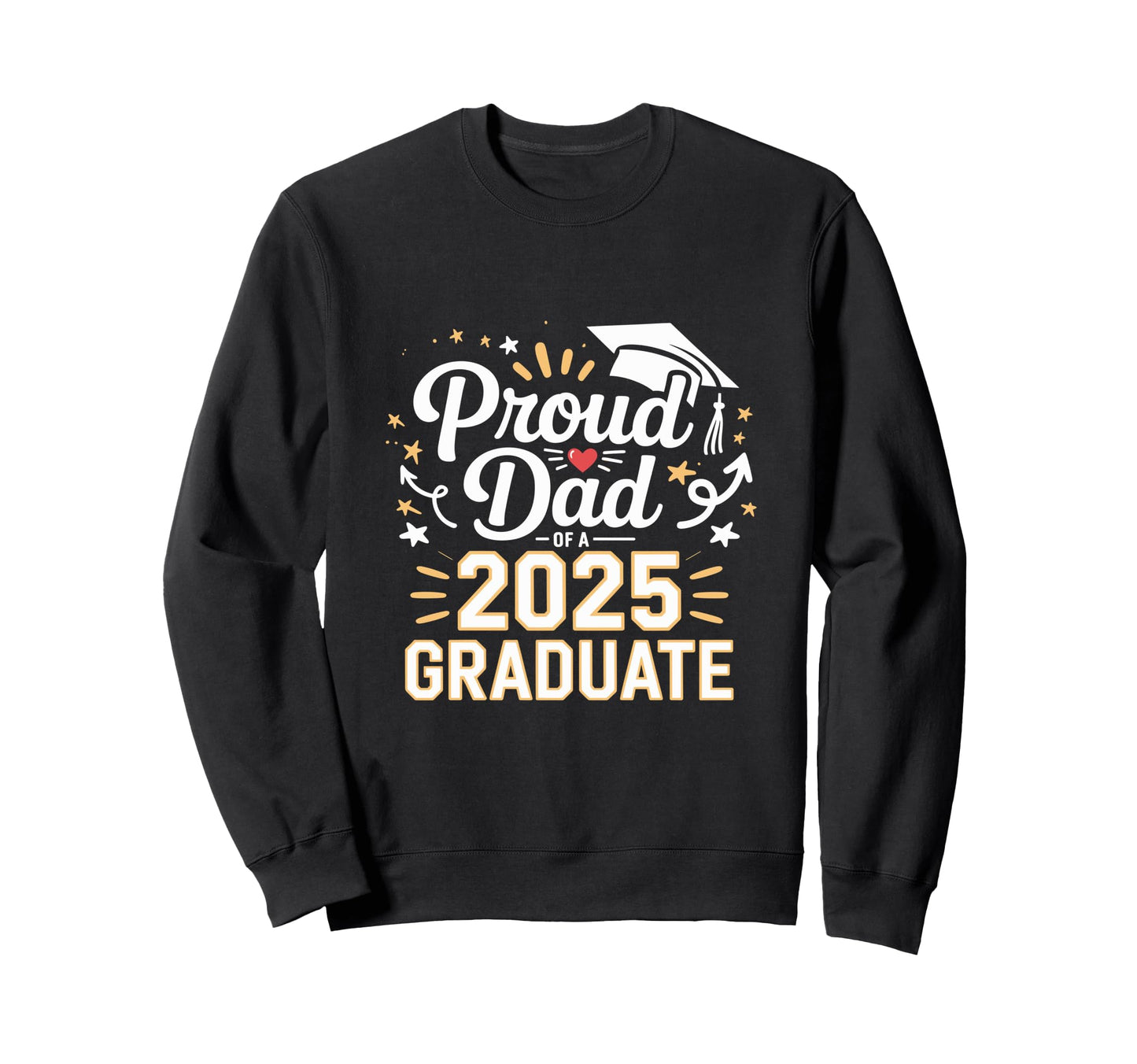 Proud Dad 2025 Graduate Celebration Sweatshirt - Streetwear Style Unisex - T-Shirt, Sweatshirt, Hoodie