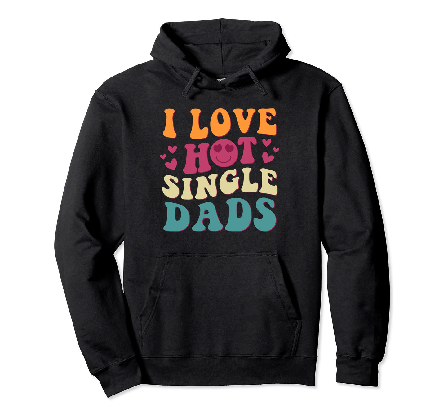 I Love Hot Single Dads Groovy Trendy Hoodie - Unique Graphic Men Women - T-Shirt, Sweatshirt, Hoodie