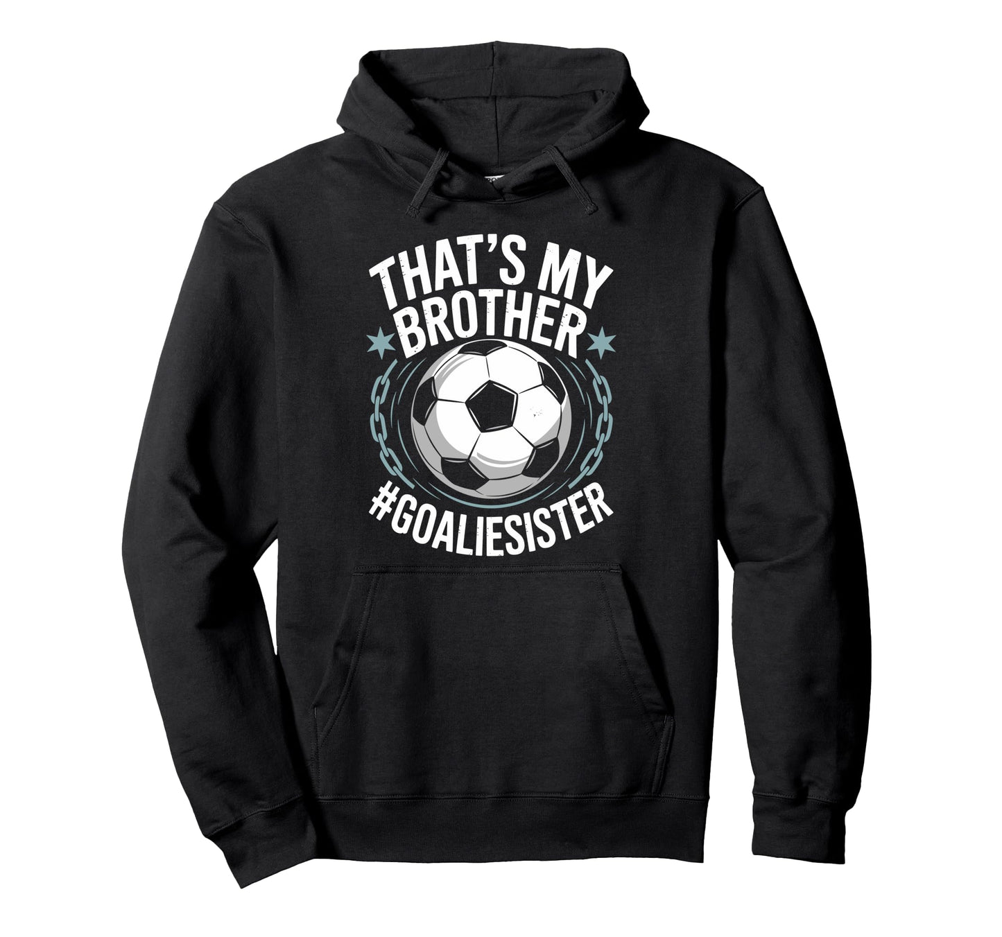 Goal Keeper Team Soccer Player Bro Thats Hoodie - Trendy Graphic Men Women - T-Shirt, Sweatshirt, Hoodie