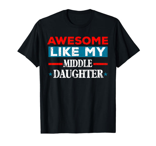 Awesome Like My Middle Daughter Funny T-Shirt - Minimalist Print Unisex - T-Shirt, Sweatshirt, Hoodie