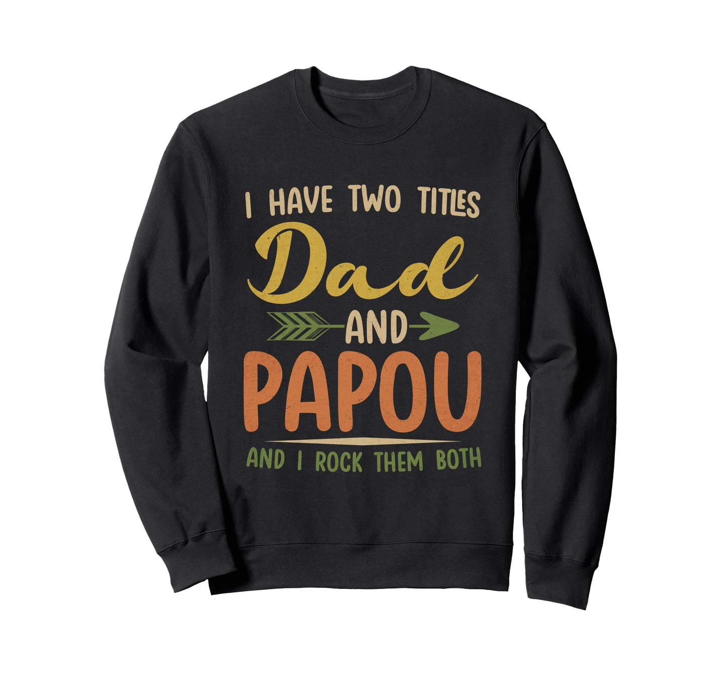 I Have Two Titles Dad And Papou Sweatshirt - Minimalist Print for Adults - T-Shirt, Sweatshirt, Hoodie