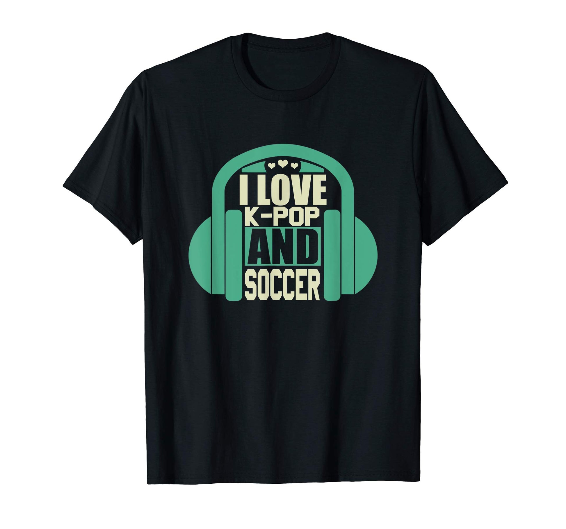 I Love K Pop And Soccer T-Shirt - Casual Everyday Wear Men Women - T-Shirt, Sweatshirt, Hoodie