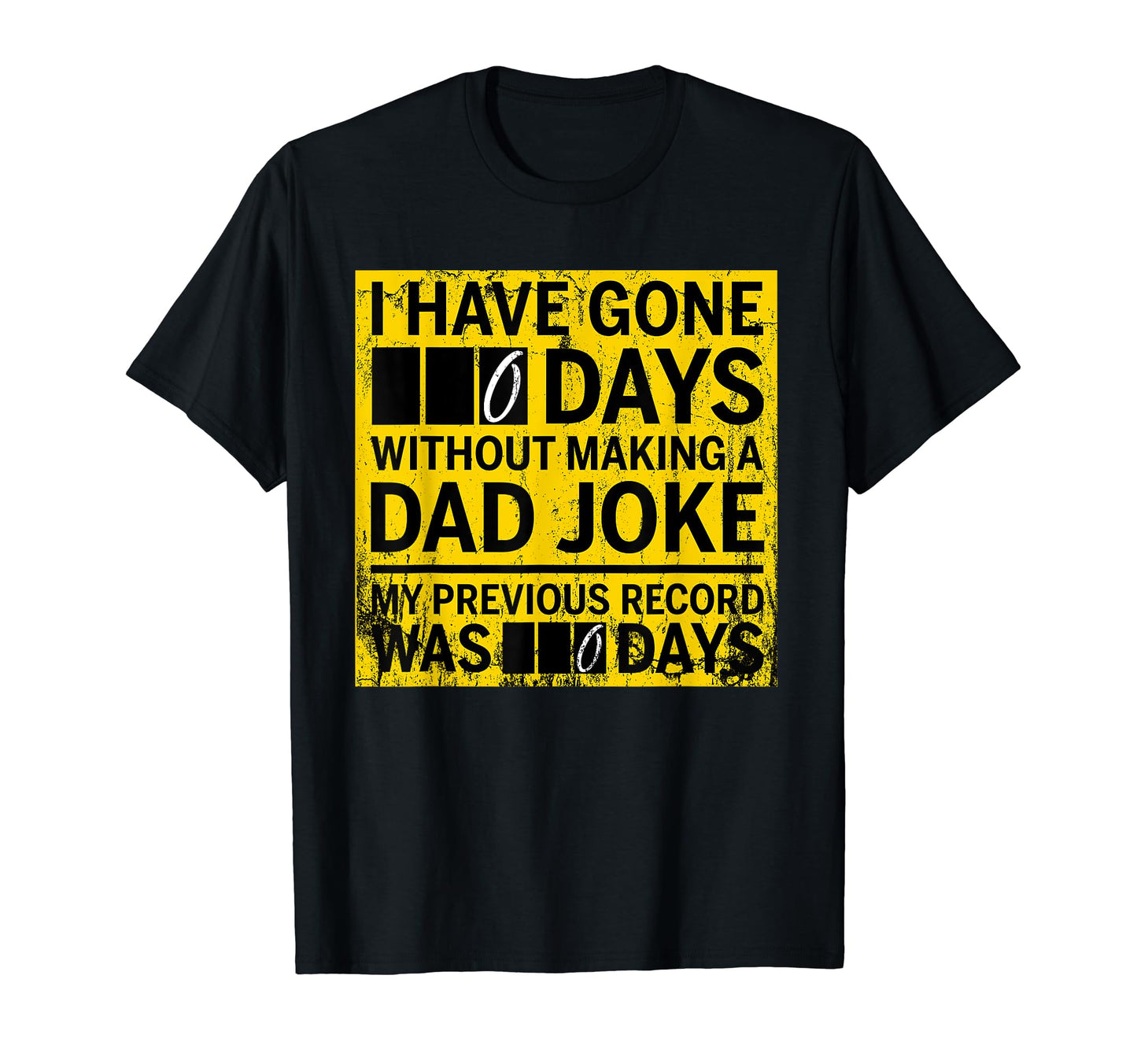 I Have Gone 0 Days Without Making Dad T-Shirt - Unique Graphic Men Women - T-Shirt, Sweatshirt, Hoodie