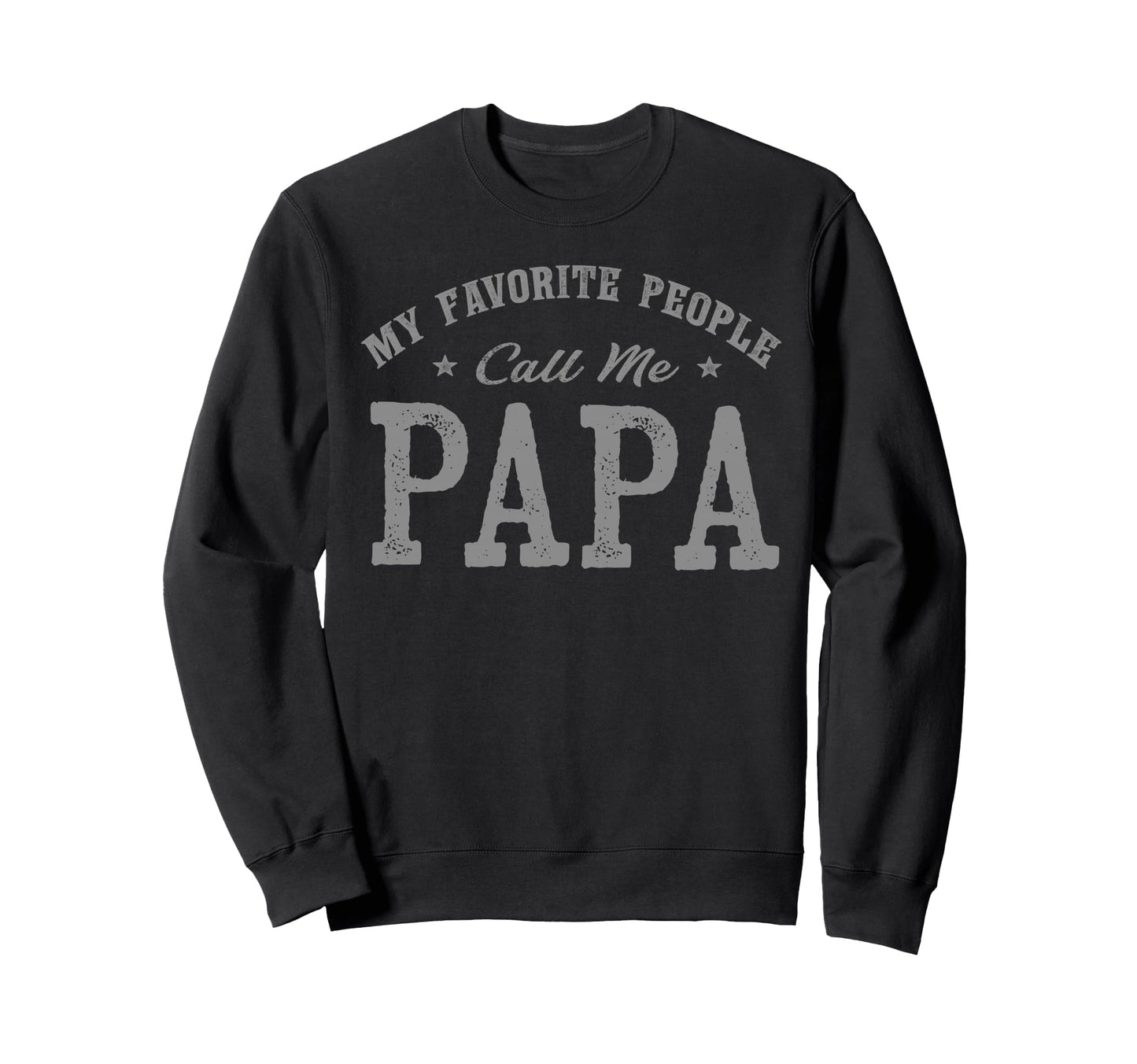 My Favorite People Call Me Papa Sweatshirt - Custom Art Print Unisex - T-Shirt, Sweatshirt, Hoodie
