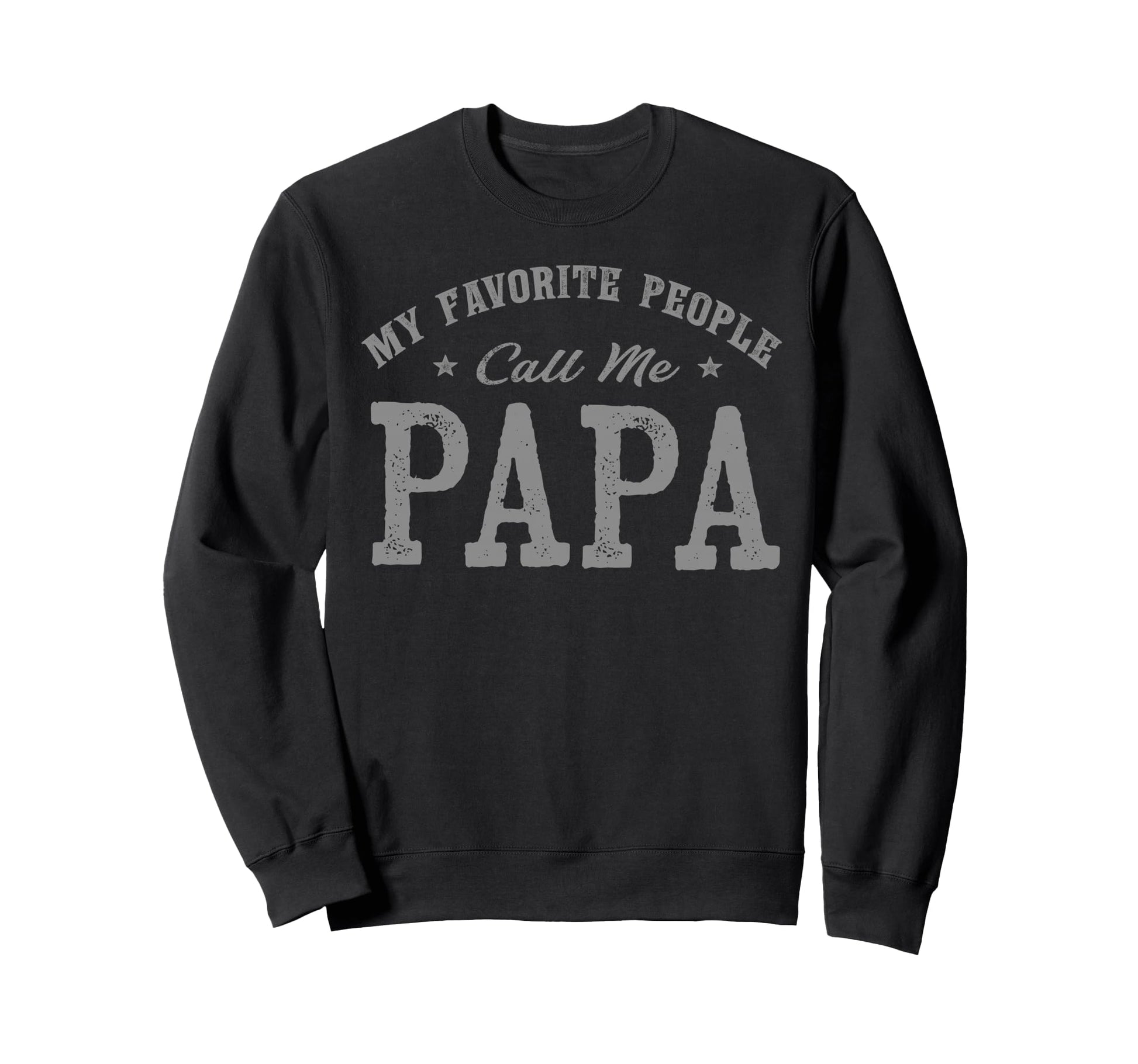 My Favorite People Call Me Papa Sweatshirt - Custom Art Print Unisex - T-Shirt, Sweatshirt, Hoodie
